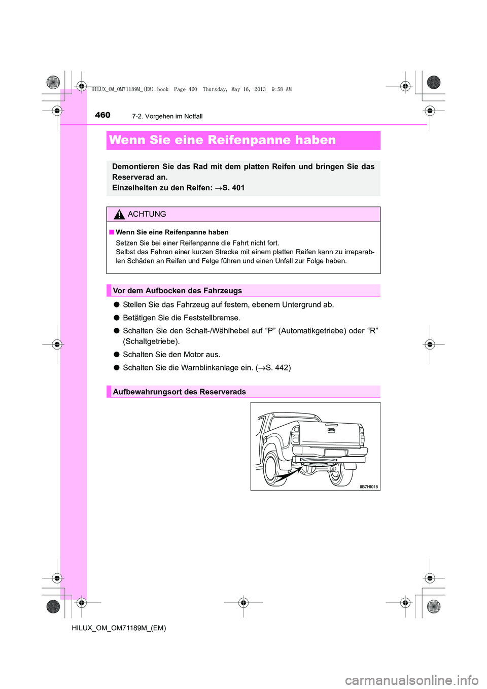 TOYOTA HILUX 2014  Betriebsanleitungen (in German) 4607-2. Vorgehen im Notfall
HILUX_OM_OM71189M_(EM)
Wenn Sie eine Reifenpanne haben
●Stellen Sie das Fahrzeug auf festem, ebenem Untergrund ab.
● Betätigen Sie die Feststellbremse.
● Schalten Si TOYOTA HILUX 2014  Betriebsanleitungen (in German) 4607-2. Vorgehen im Notfall
HILUX_OM_OM71189M_(EM)
Wenn Sie eine Reifenpanne haben
●Stellen Sie das Fahrzeug auf festem, ebenem Untergrund ab.
● Betätigen Sie die Feststellbremse.
● Schalten Si
