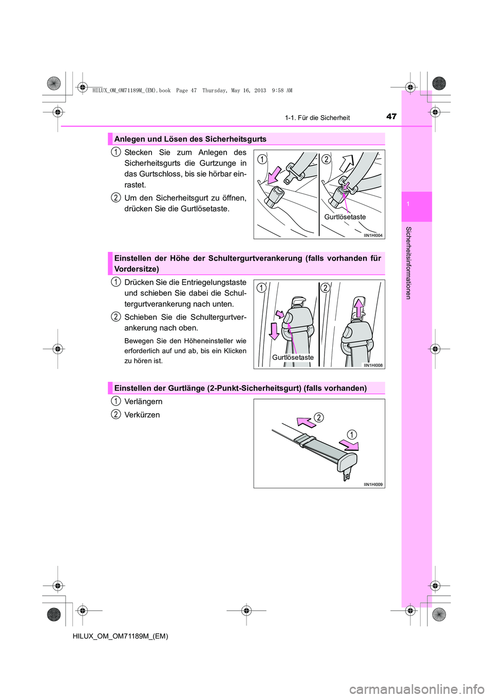 TOYOTA HILUX 2014 Betriebsanleitungen (in German) 471-1. Für die Sicherheit
1
HILUX_OM_OM71189M_(EM)
Sicherheitsinformationen
Stecken Sie zum Anlegen des
Sicherheitsgurts die Gurtzunge in
das Gurtschloss, bis sie hörbar ein-
rastet.
Um den Sicherh TOYOTA HILUX 2014 Betriebsanleitungen (in German) 471-1. Für die Sicherheit
1
HILUX_OM_OM71189M_(EM)
Sicherheitsinformationen
Stecken Sie zum Anlegen des
Sicherheitsgurts die Gurtzunge in
das Gurtschloss, bis sie hörbar ein-
rastet.
Um den Sicherh