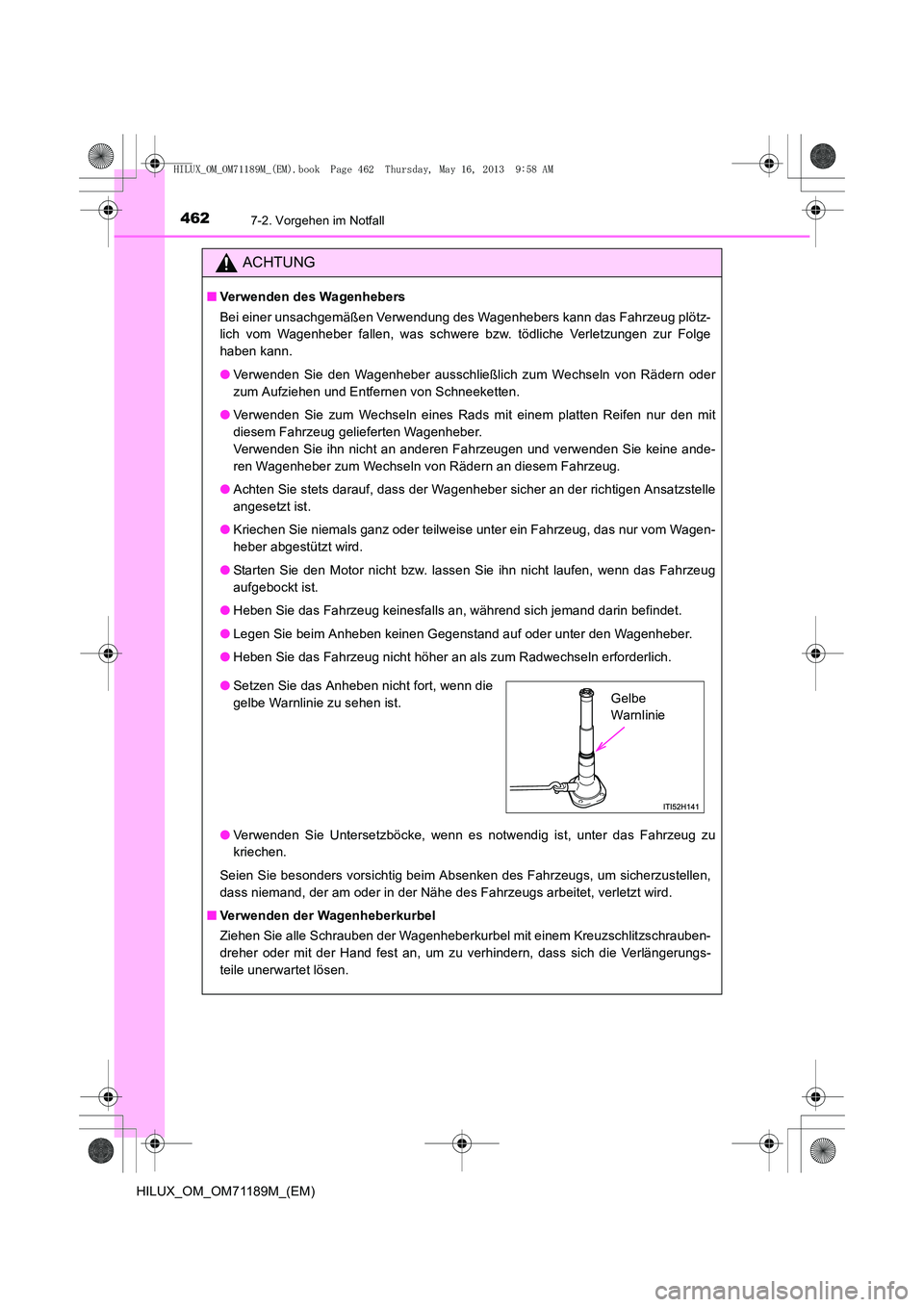 TOYOTA HILUX 2014  Betriebsanleitungen (in German) 4627-2. Vorgehen im Notfall
HILUX_OM_OM71189M_(EM)
ACHTUNG
■Verwenden des Wagenhebers
Bei einer unsachgemäßen Verwendung des Wagenhebers kann das Fahrzeug plötz-
lich vom Wagenheber fallen, was s