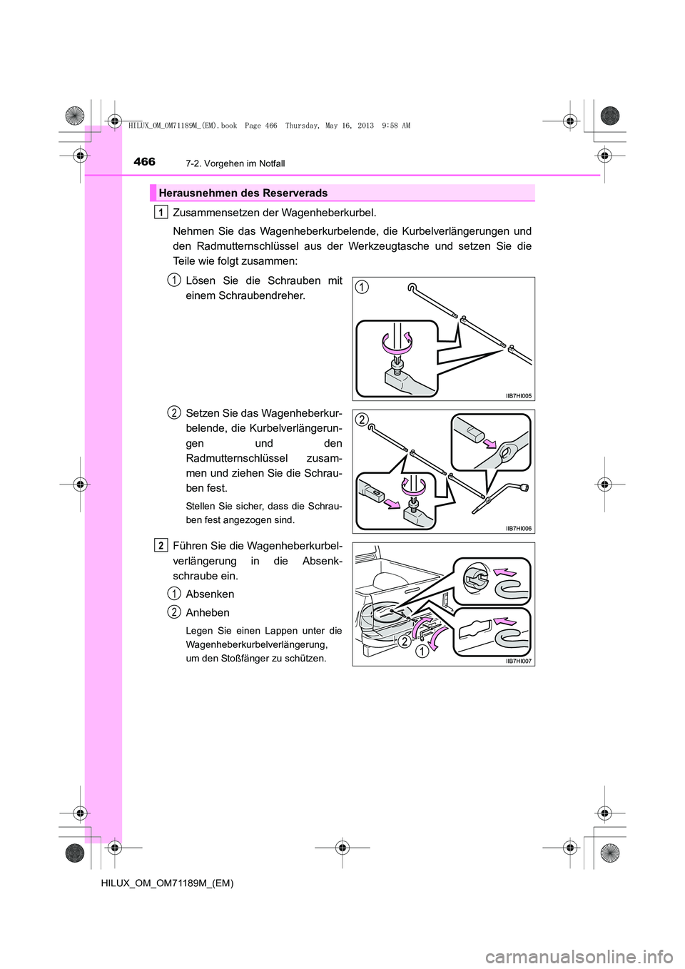 TOYOTA HILUX 2014  Betriebsanleitungen (in German) 4667-2. Vorgehen im Notfall
HILUX_OM_OM71189M_(EM)
Zusammensetzen der Wagenheberkurbel.
Nehmen Sie das Wagenheberkurbelende, die Kurbelverlängerungen und
den Radmutternschlüssel aus der Werkzeugtasc
