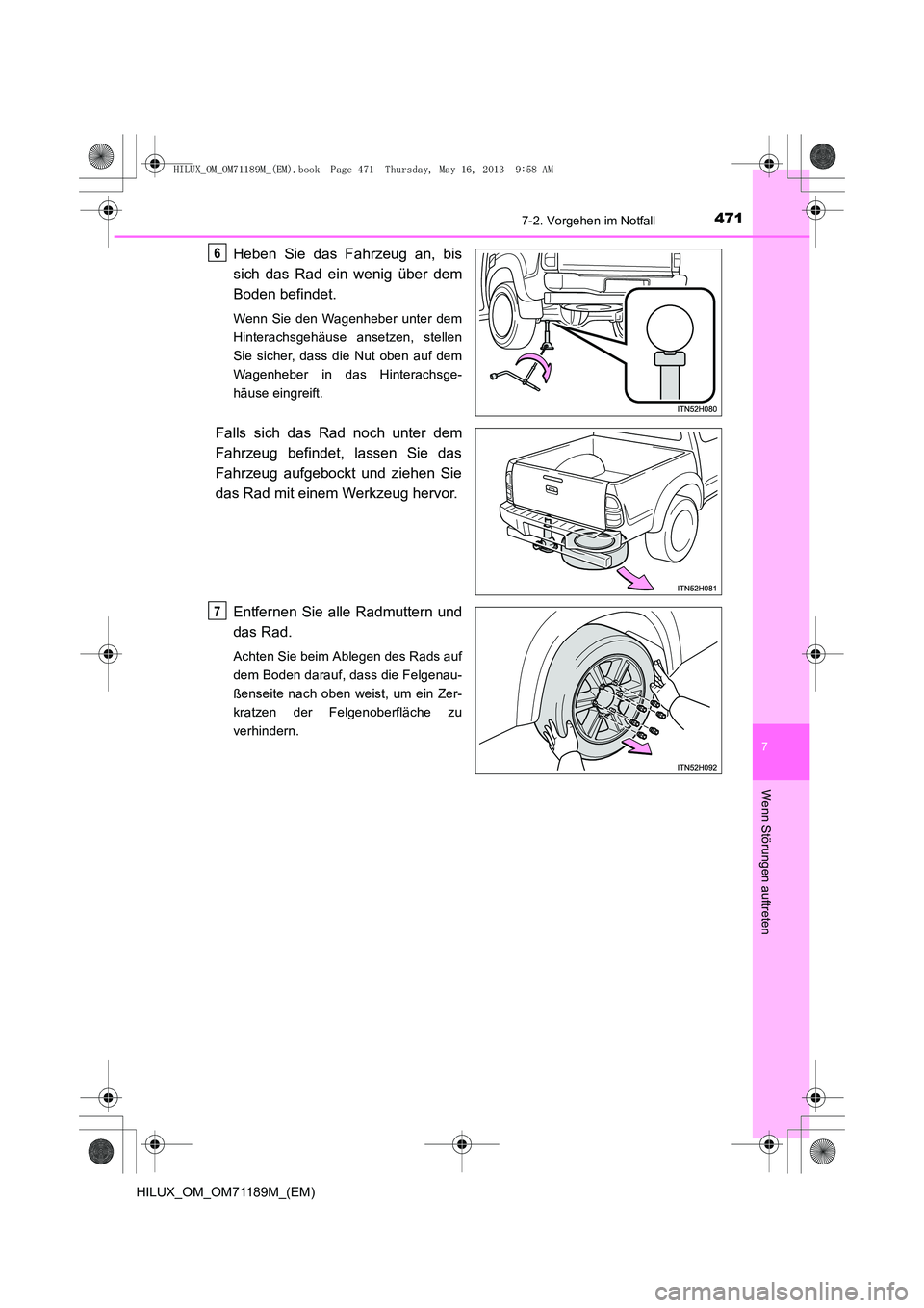 TOYOTA HILUX 2014 Betriebsanleitungen (in German) 4717-2. Vorgehen im Notfall
7
Wenn Störungen auftreten
HILUX_OM_OM71189M_(EM)
Heben Sie das Fahrzeug an, bis
sich das Rad ein wenig über dem
Boden befindet.
Wenn Sie den Wagenheber unter dem
Hintera TOYOTA HILUX 2014 Betriebsanleitungen (in German) 4717-2. Vorgehen im Notfall
7
Wenn Störungen auftreten
HILUX_OM_OM71189M_(EM)
Heben Sie das Fahrzeug an, bis
sich das Rad ein wenig über dem
Boden befindet.
Wenn Sie den Wagenheber unter dem
Hintera
