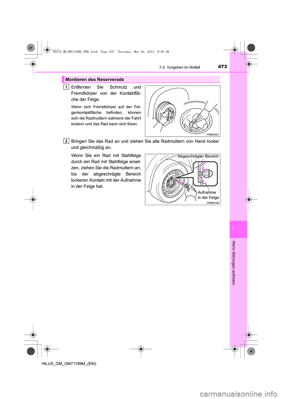 TOYOTA HILUX 2014 Betriebsanleitungen (in German) 4737-2. Vorgehen im Notfall
7
Wenn Störungen auftreten
HILUX_OM_OM71189M_(EM)
Entfernen Sie Schmutz und
Fremdkörper von der Kontaktflä-
che der Felge.
Wenn sich Fremdkörper auf der Fel-
genkontakt TOYOTA HILUX 2014 Betriebsanleitungen (in German) 4737-2. Vorgehen im Notfall
7
Wenn Störungen auftreten
HILUX_OM_OM71189M_(EM)
Entfernen Sie Schmutz und
Fremdkörper von der Kontaktflä-
che der Felge.
Wenn sich Fremdkörper auf der Fel-
genkontakt