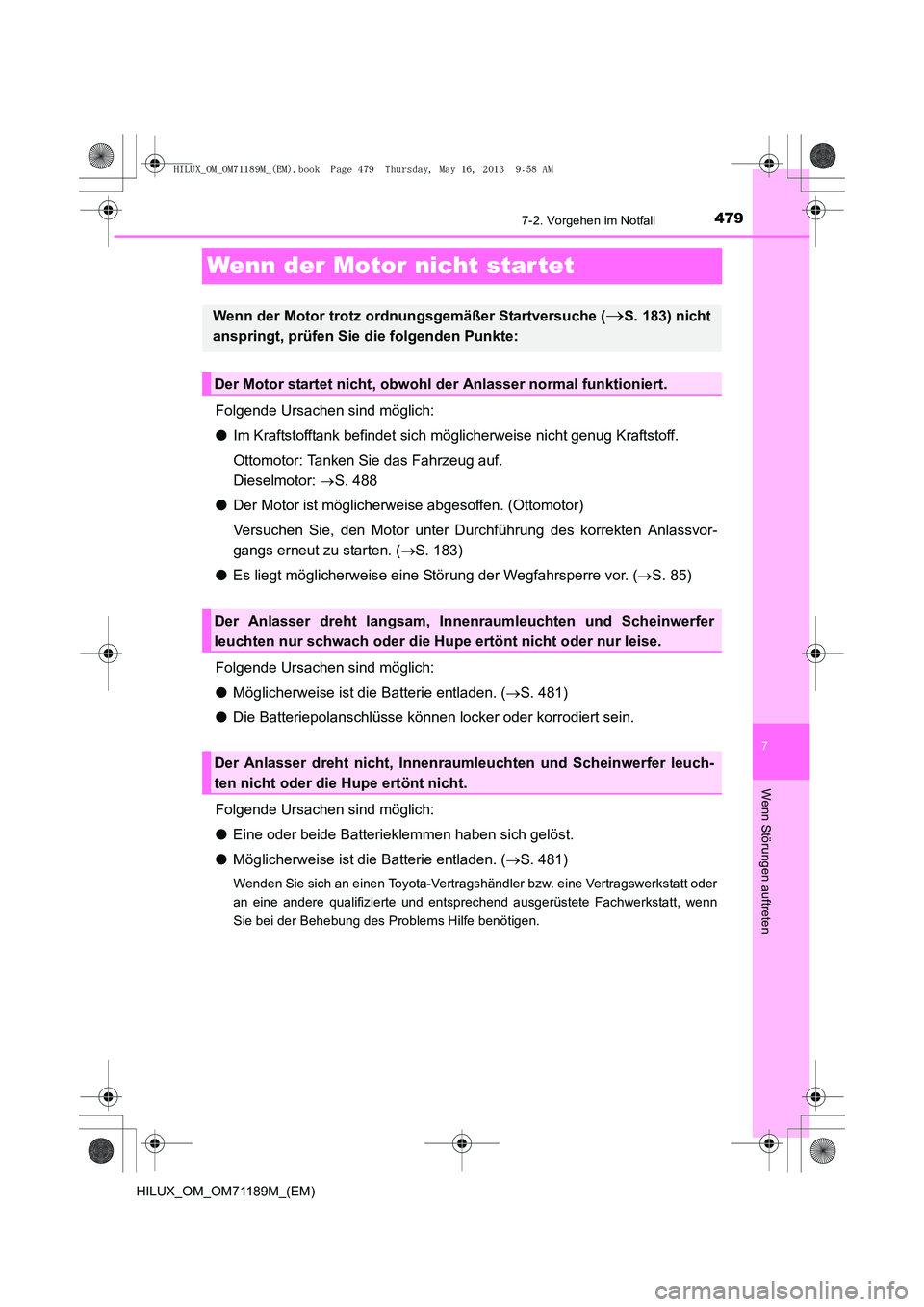 TOYOTA HILUX 2014 Betriebsanleitungen (in German) 479
7
7-2. Vorgehen im Notfall
Wenn Störungen auftreten
HILUX_OM_OM71189M_(EM)
Wenn der Motor nicht startet
Folgende Ursachen sind möglich:
●Im Kraftstofftank befindet sich möglicherweise nicht g TOYOTA HILUX 2014 Betriebsanleitungen (in German) 479
7
7-2. Vorgehen im Notfall
Wenn Störungen auftreten
HILUX_OM_OM71189M_(EM)
Wenn der Motor nicht startet
Folgende Ursachen sind möglich:
●Im Kraftstofftank befindet sich möglicherweise nicht g