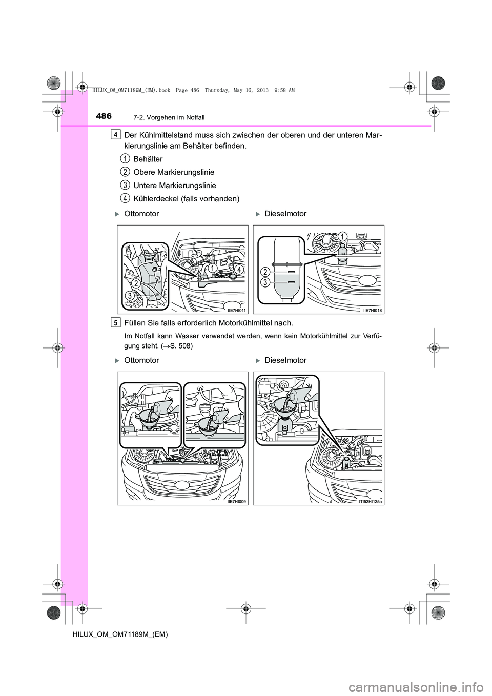 TOYOTA HILUX 2014  Betriebsanleitungen (in German) 4867-2. Vorgehen im Notfall
HILUX_OM_OM71189M_(EM)
Der Kühlmittelstand muss sich zwischen der oberen und der unteren Mar-
kierungslinie am Behälter befinden.Behälter
Obere Markierungslinie
Untere M