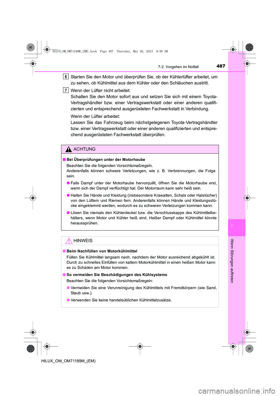 TOYOTA HILUX 2014  Betriebsanleitungen (in German) 4877-2. Vorgehen im Notfall
7
Wenn Störungen auftreten
HILUX_OM_OM71189M_(EM)
Starten Sie den Motor und überprüfen Sie, ob der Kühlerlüfter arbeitet, um
zu sehen, ob Kühlmittel aus dem Kühler o
