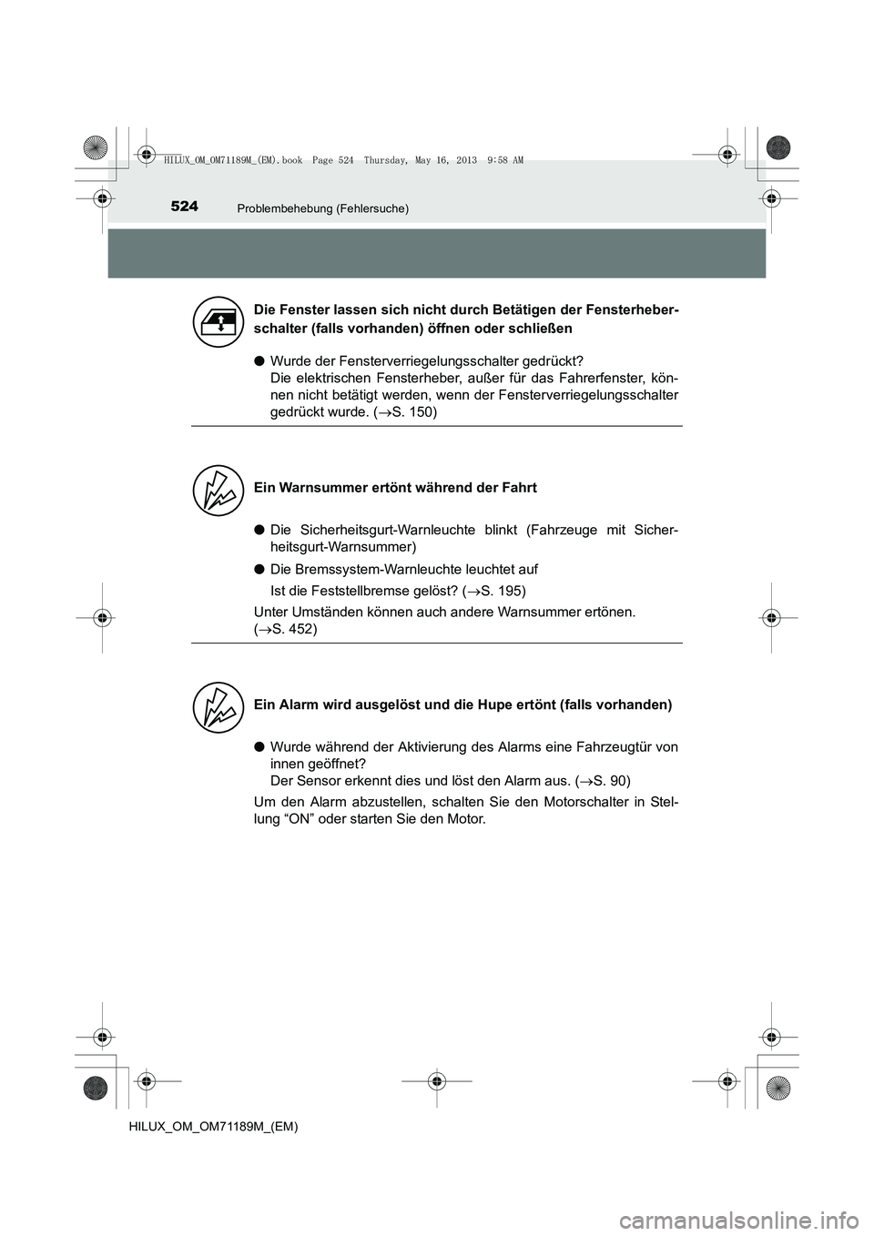 TOYOTA HILUX 2014 Betriebsanleitungen (in German) 524Problembehebung (Fehlersuche)
HILUX_OM_OM71189M_(EM)
●Wurde der Fensterverriegelungsschalter gedrückt?
Die elektrischen Fensterheber, außer für das Fahrerfenster, kön-
nen nicht betätigt we TOYOTA HILUX 2014 Betriebsanleitungen (in German) 524Problembehebung (Fehlersuche)
HILUX_OM_OM71189M_(EM)
●Wurde der Fensterverriegelungsschalter gedrückt?
Die elektrischen Fensterheber, außer für das Fahrerfenster, kön-
nen nicht betätigt we