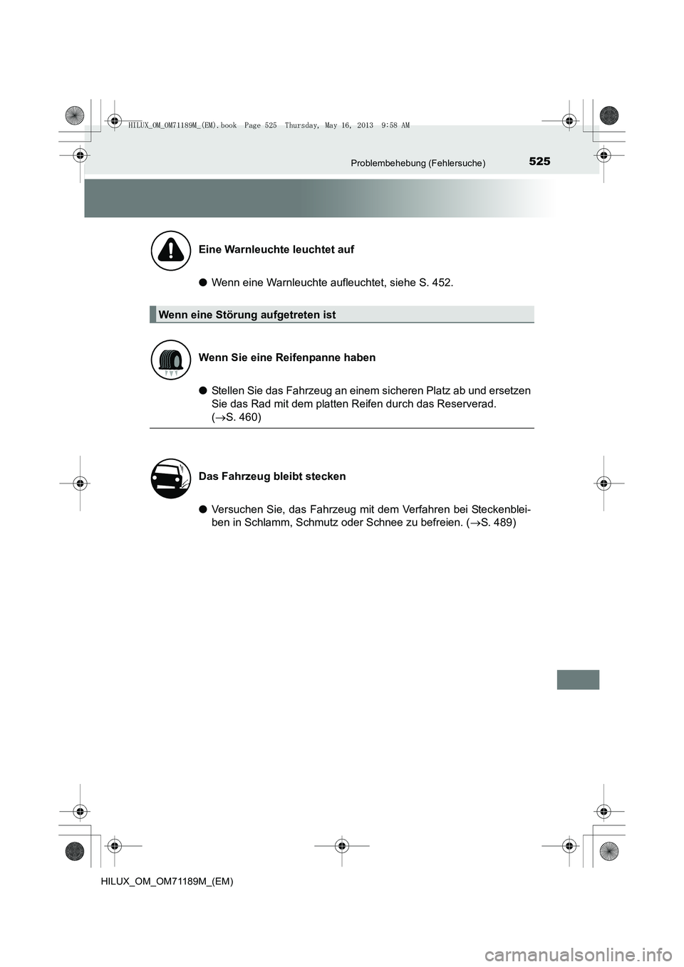 TOYOTA HILUX 2014 Betriebsanleitungen (in German) 525Problembehebung (Fehlersuche)
HILUX_OM_OM71189M_(EM)
●Wenn eine Warnleuchte aufleuchtet, siehe S. 452.
● Stellen Sie das Fahrzeug an einem sicheren Platz ab und ersetzen
Sie das Rad mit dem pla TOYOTA HILUX 2014 Betriebsanleitungen (in German) 525Problembehebung (Fehlersuche)
HILUX_OM_OM71189M_(EM)
●Wenn eine Warnleuchte aufleuchtet, siehe S. 452.
● Stellen Sie das Fahrzeug an einem sicheren Platz ab und ersetzen
Sie das Rad mit dem pla