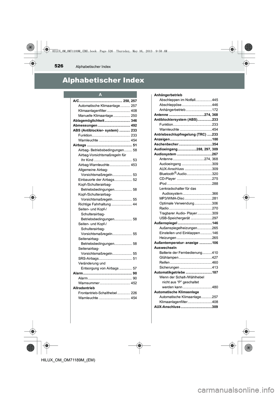TOYOTA HILUX 2014 Betriebsanleitungen (in German) 526Alphabetischer Index
HILUX_OM_OM71189M_(EM)
Alphabetischer Index
A/C ............................................ 250, 257Automatische Klimaanlage .......... 257
Klimaanlagenfilter ................ TOYOTA HILUX 2014 Betriebsanleitungen (in German) 526Alphabetischer Index
HILUX_OM_OM71189M_(EM)
Alphabetischer Index
A/C ............................................ 250, 257Automatische Klimaanlage .......... 257
Klimaanlagenfilter ................