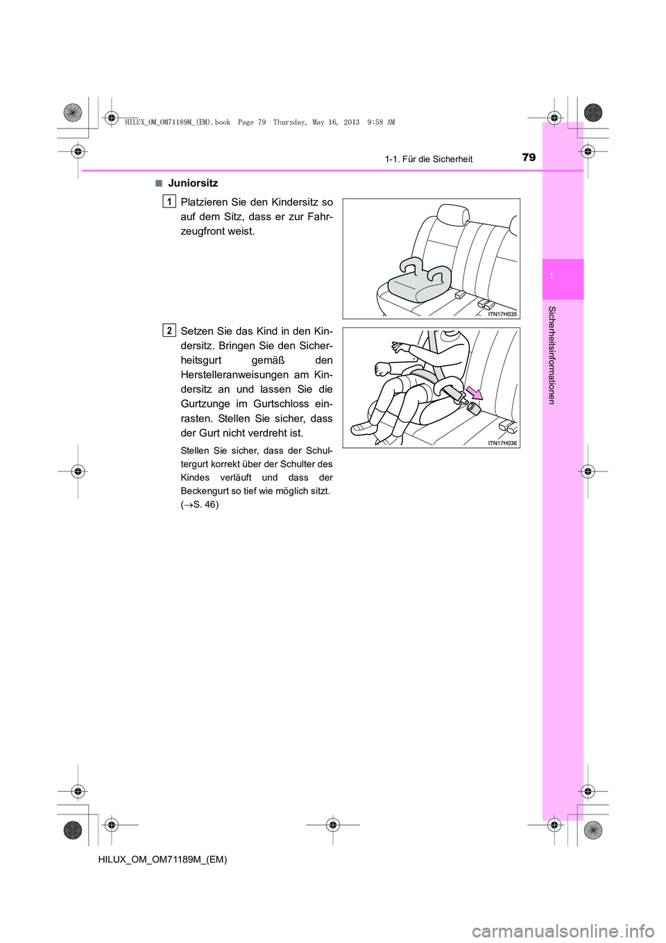 TOYOTA HILUX 2014  Betriebsanleitungen (in German) 791-1. Für die Sicherheit
1
HILUX_OM_OM71189M_(EM)
Sicherheitsinformationen
■JuniorsitzPlatzieren Sie den Kindersitz so
auf dem Sitz, dass er zur Fahr-
zeugfront weist.
Setzen Sie das Kind in den K