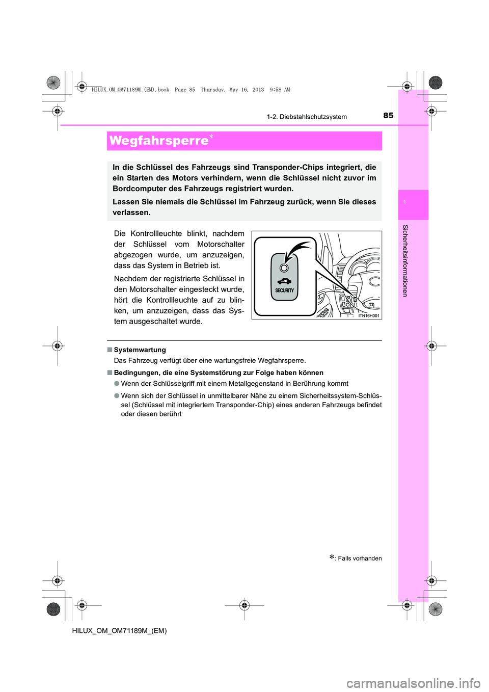 TOYOTA HILUX 2014  Betriebsanleitungen (in German) 85
1
1-2. Diebstahlschutzsystem
HILUX_OM_OM71189M_(EM)
Sicherheitsinformationen
Wegfahrsperre∗
Die Kontrollleuchte blinkt, nachdem
der Schlüssel vom Motorschalter
abgezogen wurde, um anzuzeigen,
da