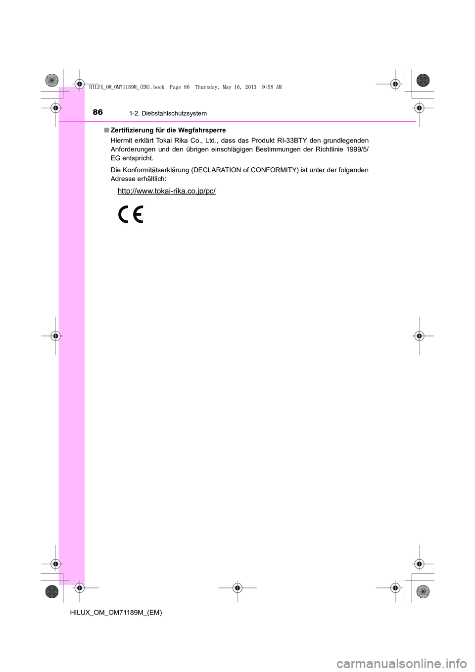 TOYOTA HILUX 2014  Betriebsanleitungen (in German) 861-2. Diebstahlschutzsystem
HILUX_OM_OM71189M_(EM)■
Zertifizierung für die Wegfahrsperre
Hiermit erklärt Tokai Rika Co., Ltd., dass das Produkt RI-33BTY den grundlegenden
Anforderungen und den ü