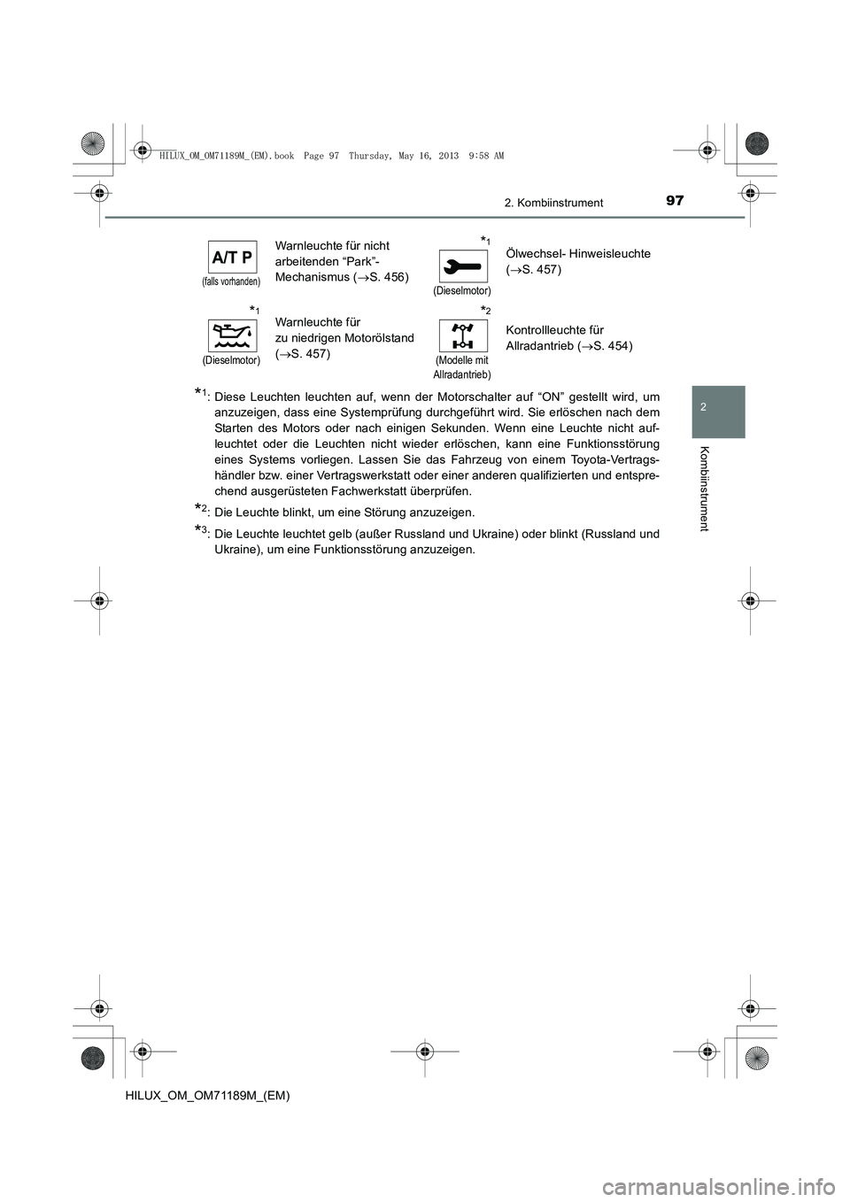TOYOTA HILUX 2014  Betriebsanleitungen (in German) 972. Kombiinstrument
2
Kombiinstrument
HILUX_OM_OM71189M_(EM)
*1: Diese Leuchten leuchten auf, wenn der Motorschalter auf “ON” gestellt wird, umanzuzeigen, dass eine Systemprüfung durchgeführt w