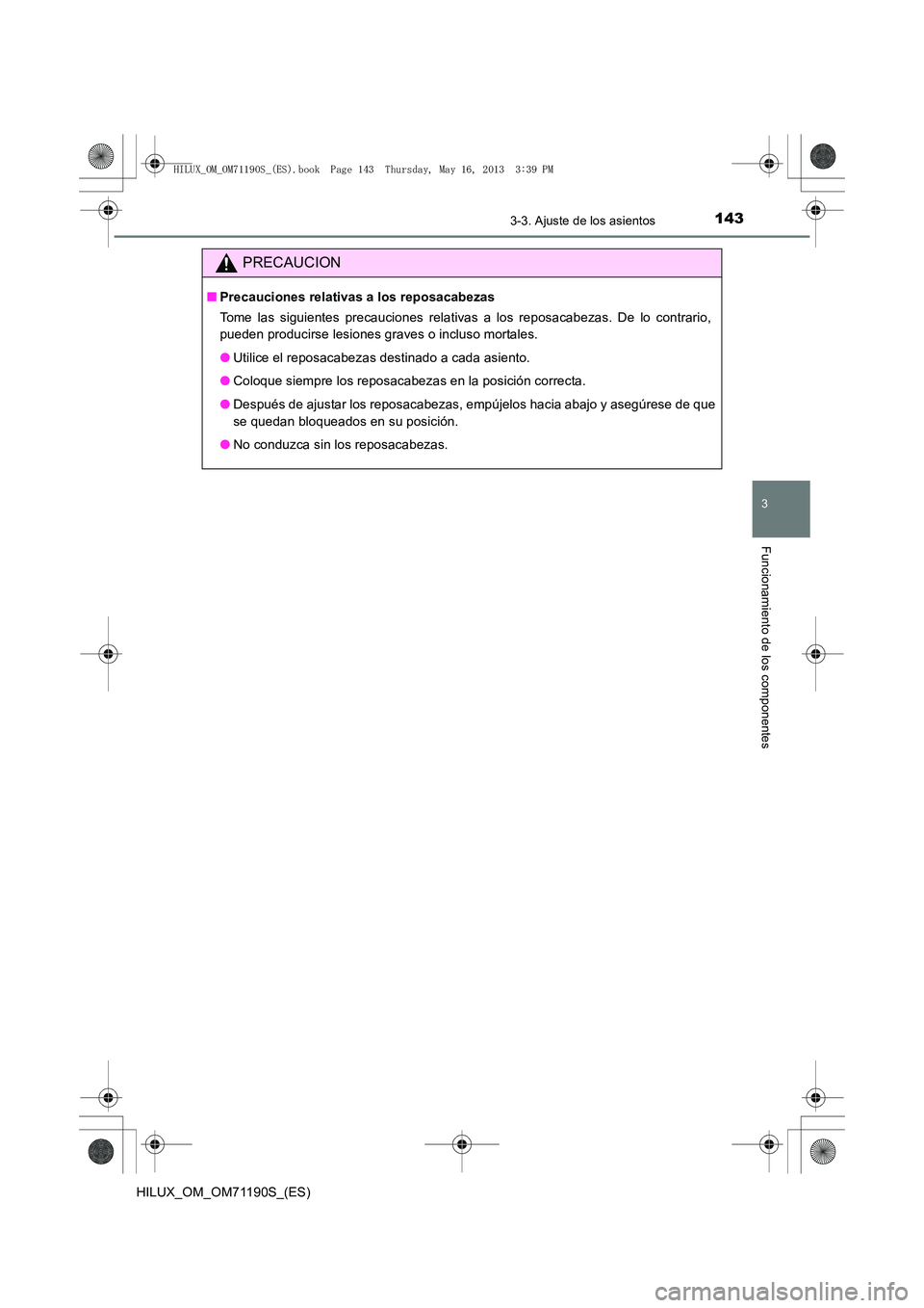 TOYOTA HILUX 2014  Manuale de Empleo (in Spanish) 1433-3. Ajuste de los asientos
3
Funcionamiento de los componentes
HILUX_OM_OM71190S_(ES)
PRECAUCION
■Precauciones relativas a los reposacabezas
Tome las siguientes precauciones relativas a los repo