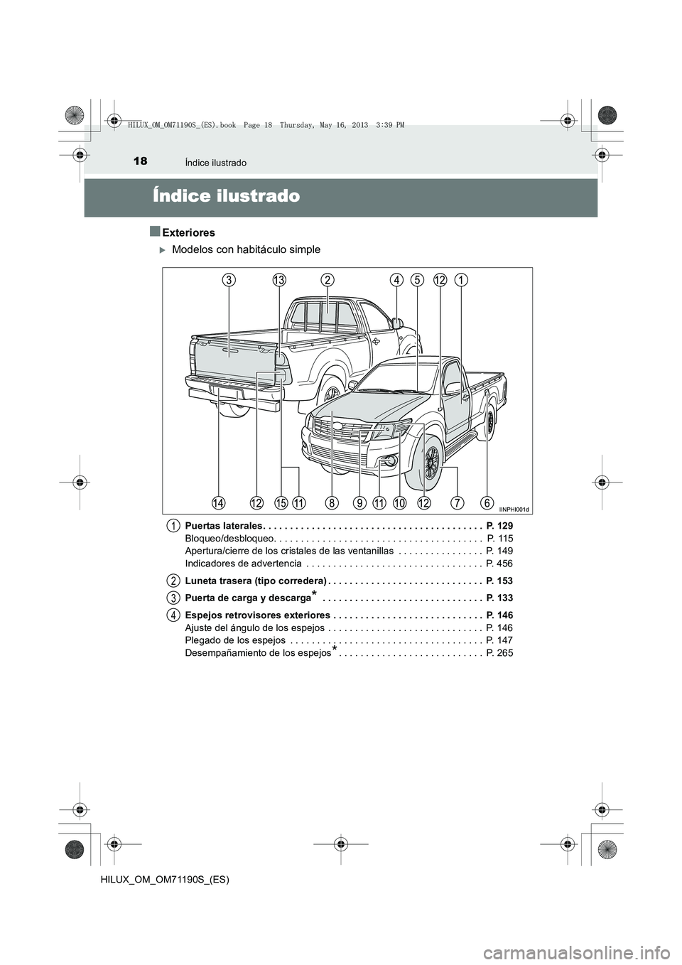 TOYOTA HILUX 2014  Manuale de Empleo (in Spanish) 18Índice ilustrado
HILUX_OM_OM71190S_(ES)
Índice ilustrado
■Exteriores
�XModelos con habitáculo simple
Puertas laterales. . . . . . . . . . . . . . . . . . . . . . . . . . . . . . . . . . . . . .