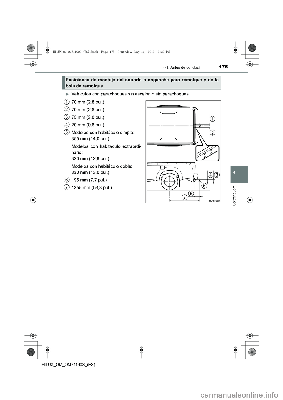 TOYOTA HILUX 2014  Manuale de Empleo (in Spanish) 1754-1. Antes de conducir
4
Conducción
HILUX_OM_OM71190S_(ES)
�XVehículos con parachoques sin escalón o sin parachoques
70 mm (2,8 pul.)
70 mm (2,8 pul.)
75 mm (3,0 pul.)
20 mm (0,8 pul.)
Modelos c
