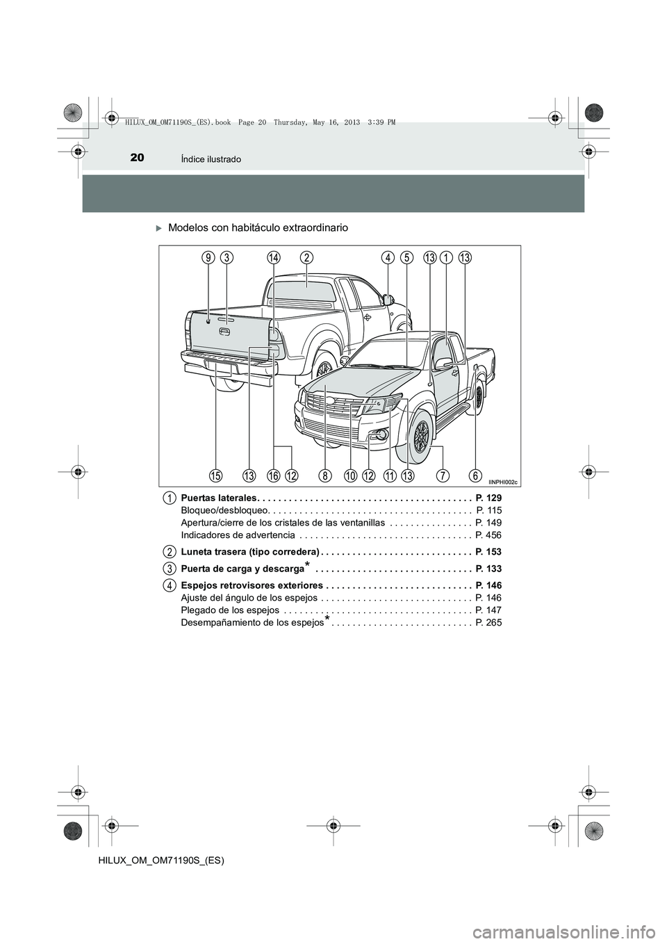 TOYOTA HILUX 2014  Manuale de Empleo (in Spanish) 20Índice ilustrado
HILUX_OM_OM71190S_(ES)
�XModelos con habitáculo extraordinario
Puertas laterales. . . . . . . . . . . . . . . . . . . . . . . . . . . . . . . . . . . . . . . . .  P. 129
Bloqueo/d