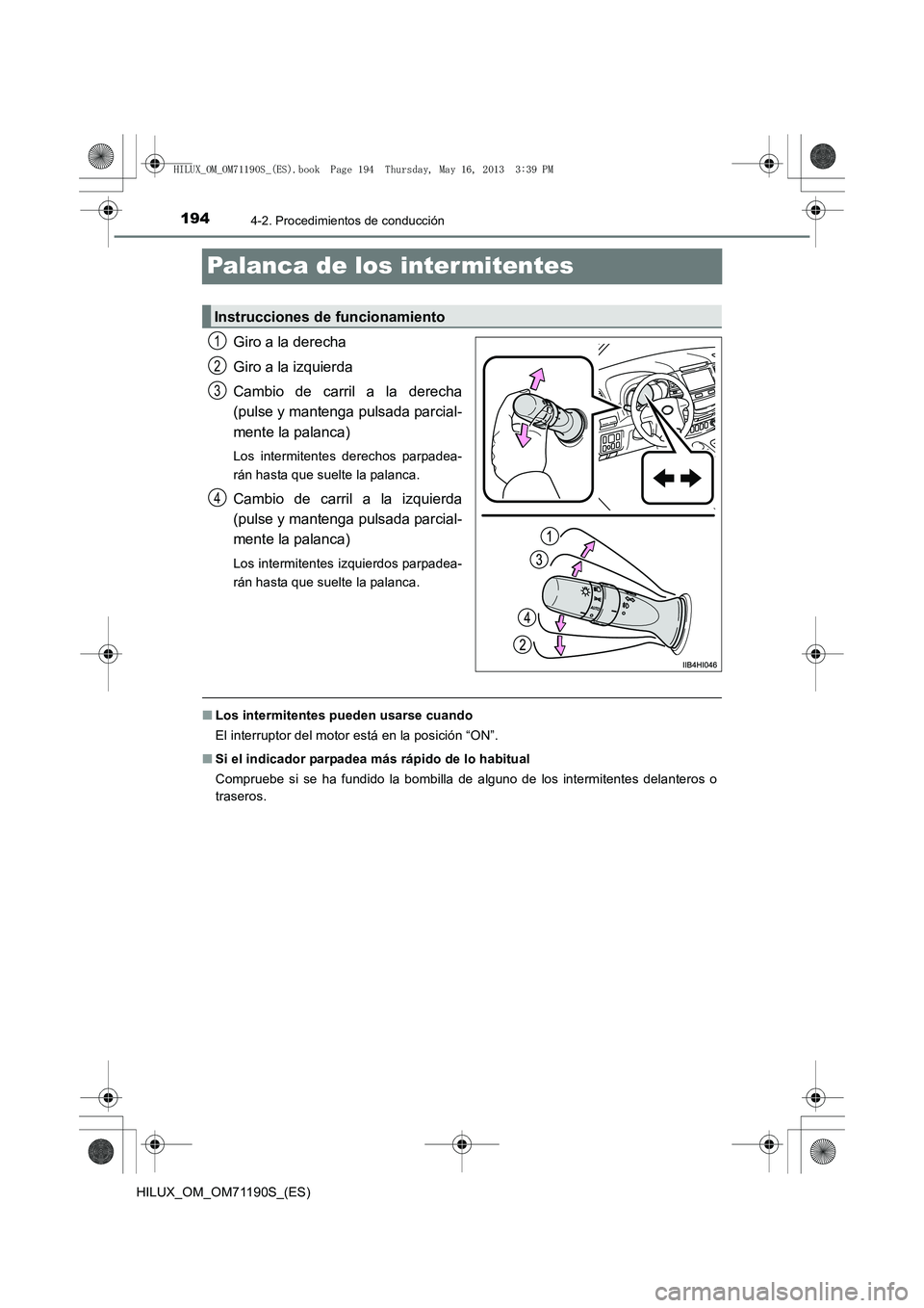 TOYOTA HILUX 2014  Manuale de Empleo (in Spanish) 1944-2. Procedimientos de conducción
HILUX_OM_OM71190S_(ES)
Palanca de los intermitentes
Giro a la derecha
Giro a la izquierda
Cambio de carril a la derecha
(pulse y mantenga pulsada parcial-
mente l