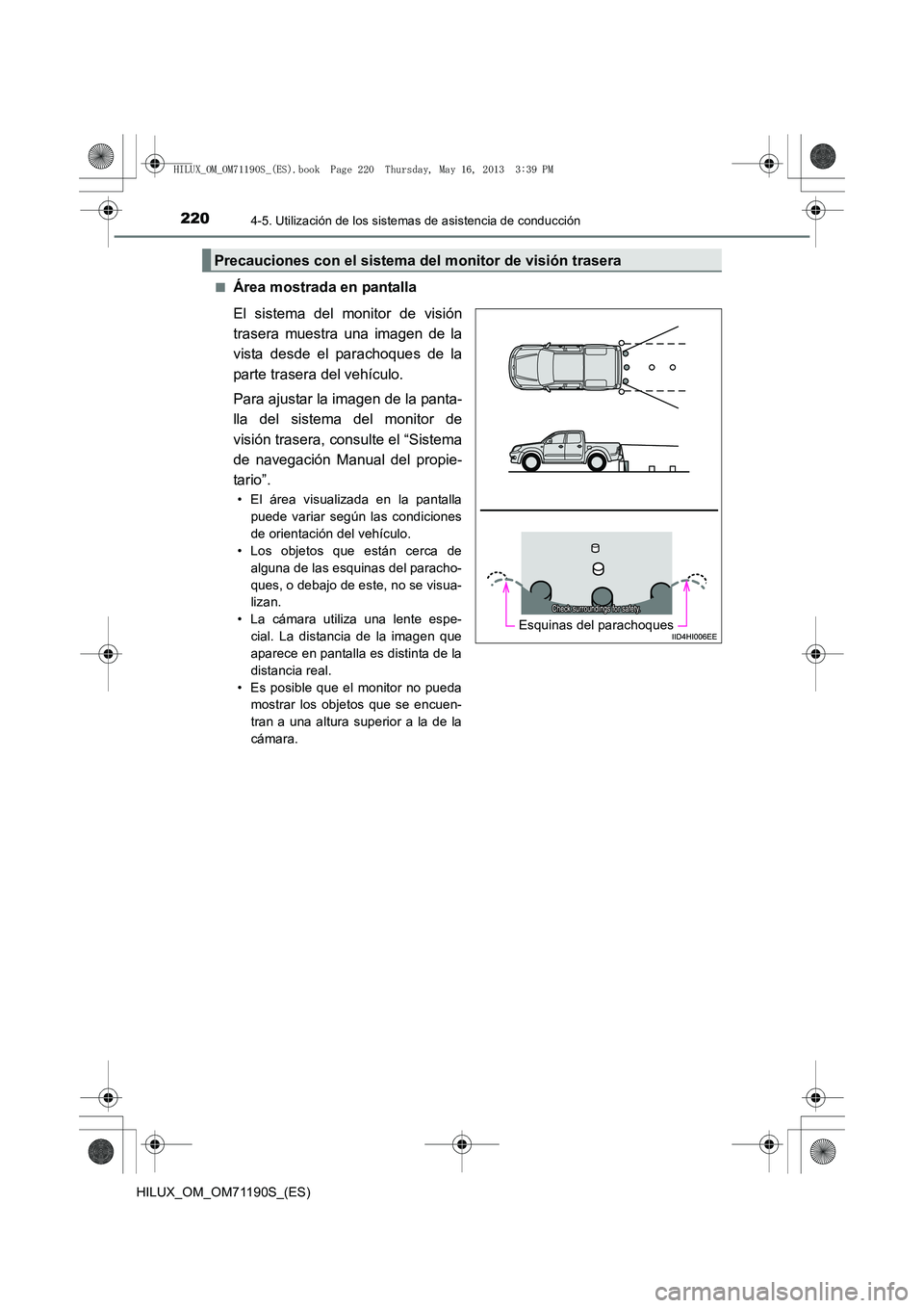 TOYOTA HILUX 2014  Manuale de Empleo (in Spanish) 2204-5. Utilización de los sistemas de asistencia de conducción
HILUX_OM_OM71190S_(ES)■
Área mostrada en pantalla
El sistema del monitor de visión
trasera muestra una imagen de la
vista desde el