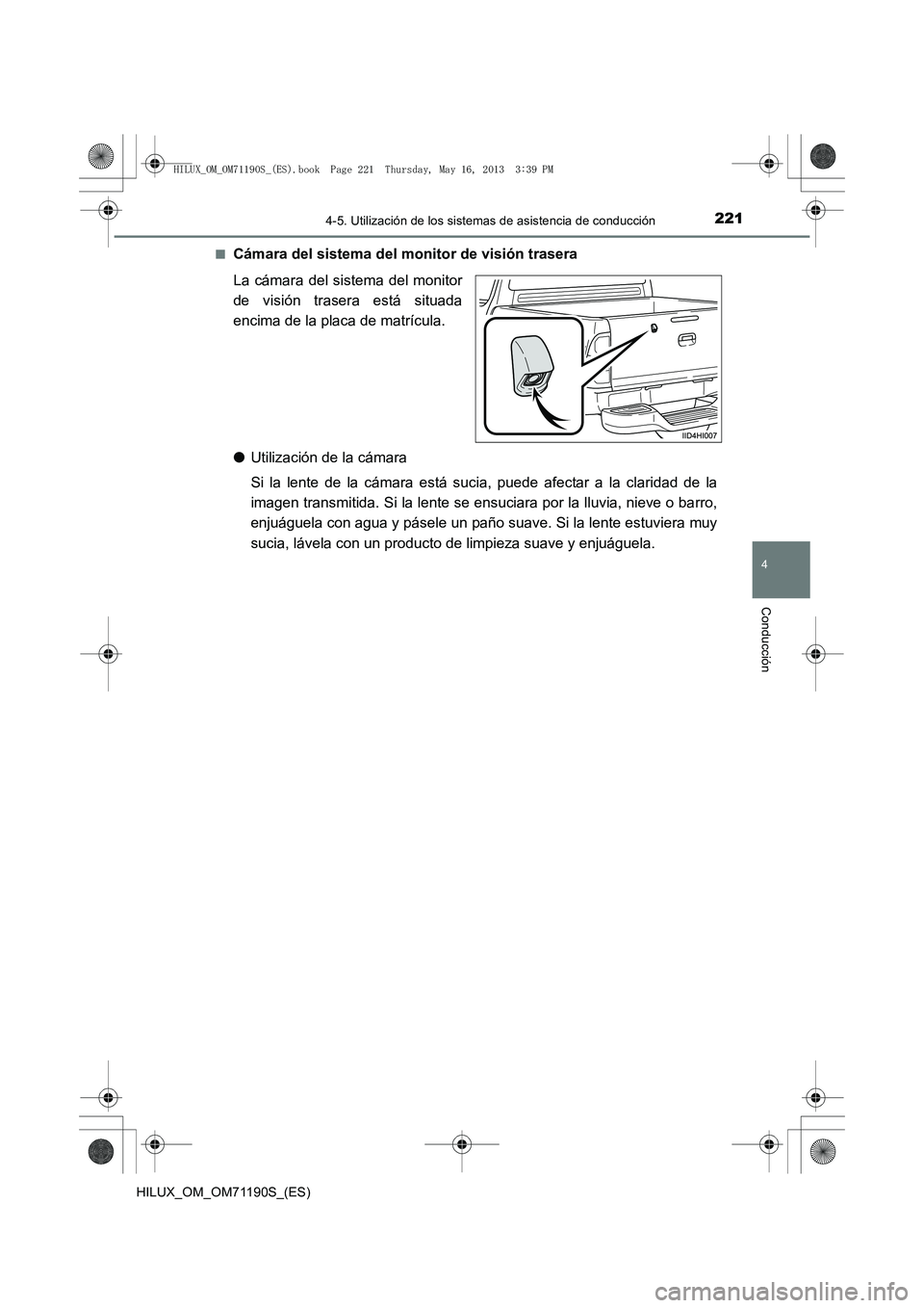 TOYOTA HILUX 2014 Manuale de Empleo (in Spanish) 2214-5. Utilización de los sistemas de asistencia de conducción
4
Conducción
HILUX_OM_OM71190S_(ES)■
Cámara del sistema del monitor de visión trasera
La cámara del sistema del monitor
de visi TOYOTA HILUX 2014 Manuale de Empleo (in Spanish) 2214-5. Utilización de los sistemas de asistencia de conducción
4
Conducción
HILUX_OM_OM71190S_(ES)■
Cámara del sistema del monitor de visión trasera
La cámara del sistema del monitor
de visi
