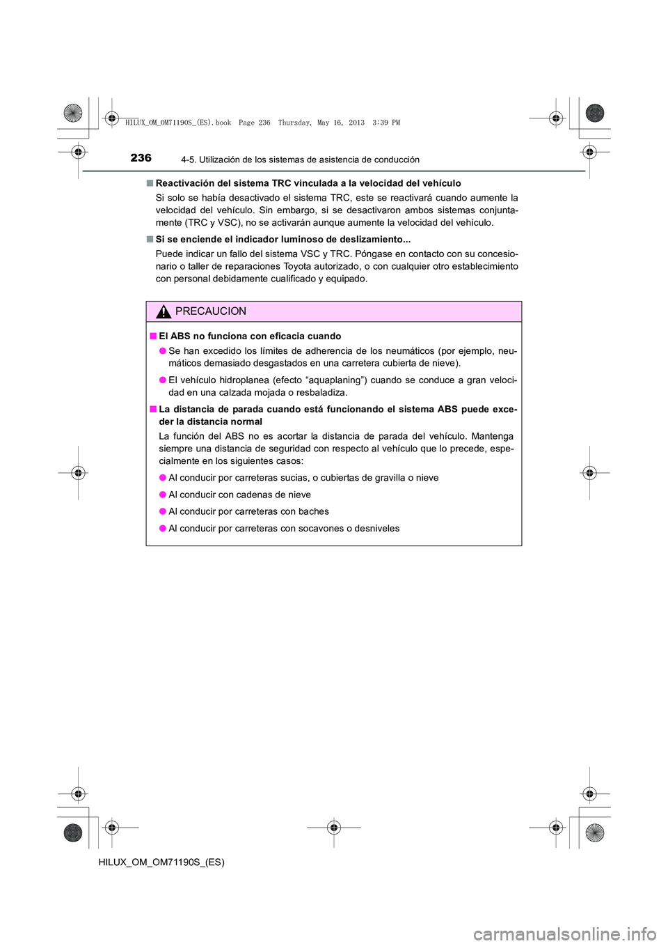 TOYOTA HILUX 2014  Manuale de Empleo (in Spanish) 2364-5. Utilización de los sistemas de asistencia de conducción
HILUX_OM_OM71190S_(ES)■
Reactivación del sistema TRC vinculada a la velocidad del vehículo
Si solo se había desactivado el sistem