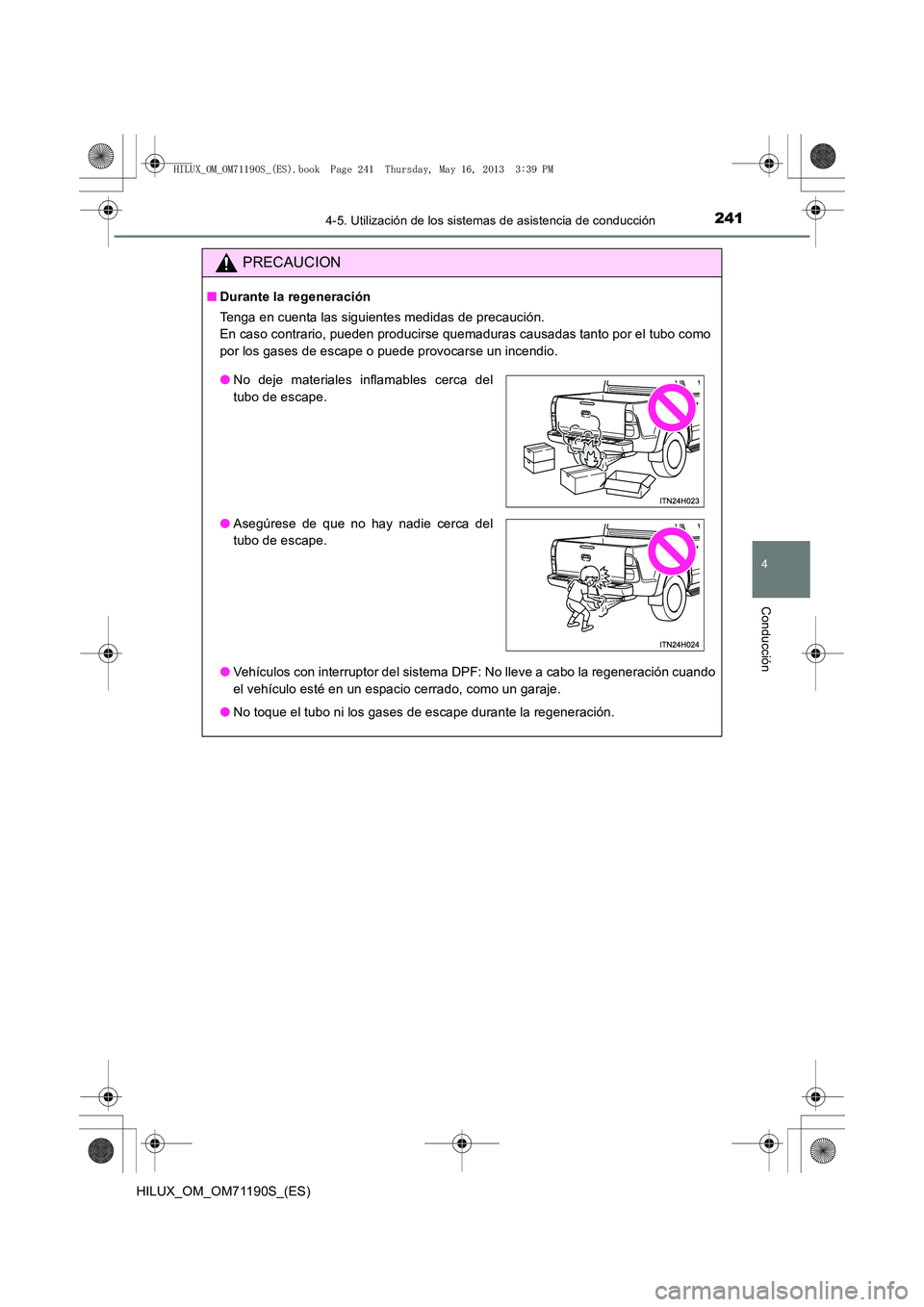 TOYOTA HILUX 2014 Manuale de Empleo (in Spanish) 2414-5. Utilización de los sistemas de asistencia de conducción
4
Conducción
HILUX_OM_OM71190S_(ES)
PRECAUCION
■Durante la regeneración
Tenga en cuenta las siguientes medidas de precaución.
En TOYOTA HILUX 2014 Manuale de Empleo (in Spanish) 2414-5. Utilización de los sistemas de asistencia de conducción
4
Conducción
HILUX_OM_OM71190S_(ES)
PRECAUCION
■Durante la regeneración
Tenga en cuenta las siguientes medidas de precaución.
En