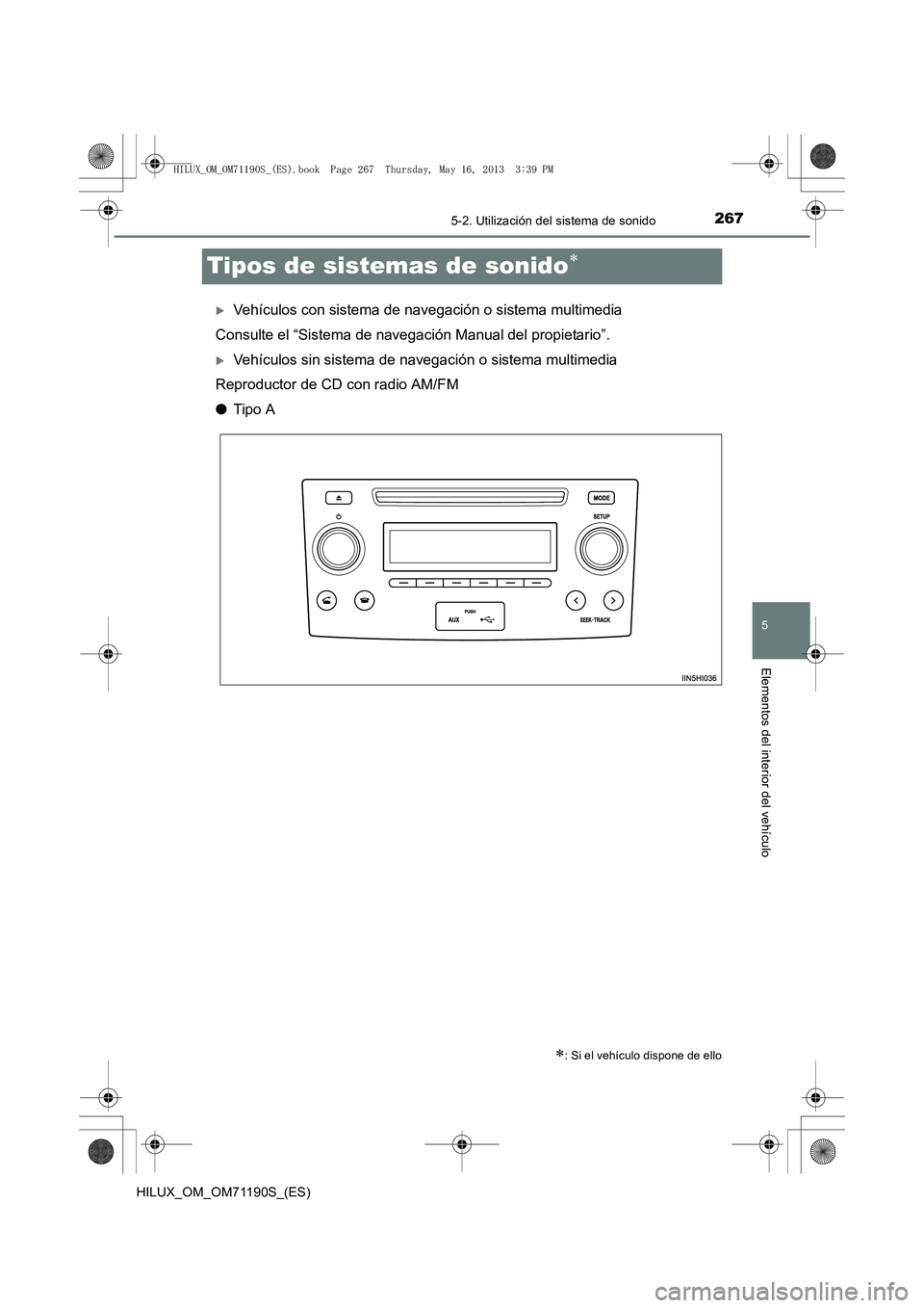 TOYOTA HILUX 2014  Manuale de Empleo (in Spanish) 267
5
5-2. Utilización del sistema de sonido
Elementos del interior del vehículo
HILUX_OM_OM71190S_(ES)
Tipos de sistemas de sonido∗
�XVehículos con sistema de navegación o sistema multimedia
Co