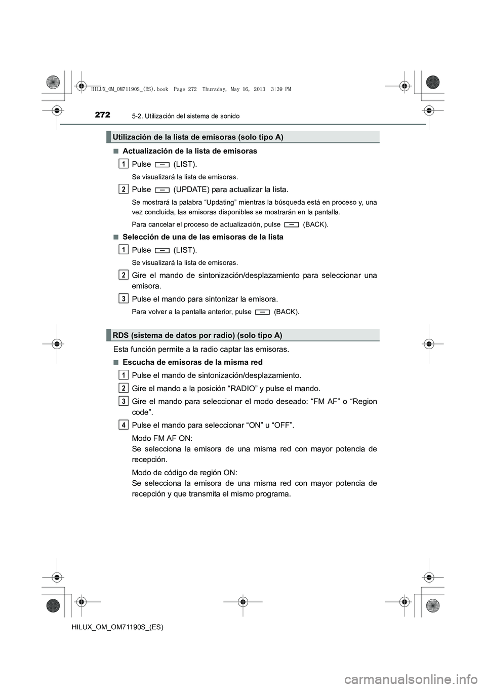 TOYOTA HILUX 2014  Manuale de Empleo (in Spanish) 2725-2. Utilización del sistema de sonido
HILUX_OM_OM71190S_(ES)■
Actualización de la lista de emisoras
Pulse  (LIST).
Se visualizará la lista de emisoras.
Pulse   (UPDATE) para actualizar la lis