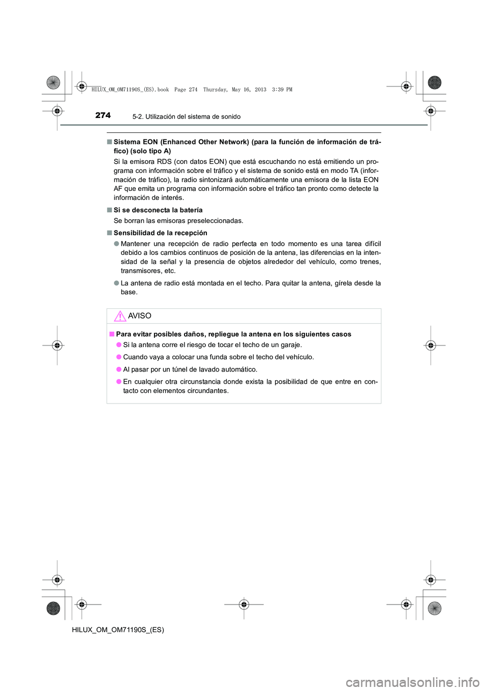 TOYOTA HILUX 2014  Manuale de Empleo (in Spanish) 2745-2. Utilización del sistema de sonido
HILUX_OM_OM71190S_(ES)
■Sistema EON (Enhanced Other Network) (para la función de información de trá-
fico) (solo tipo A)
Si la emisora RDS (con datos EO