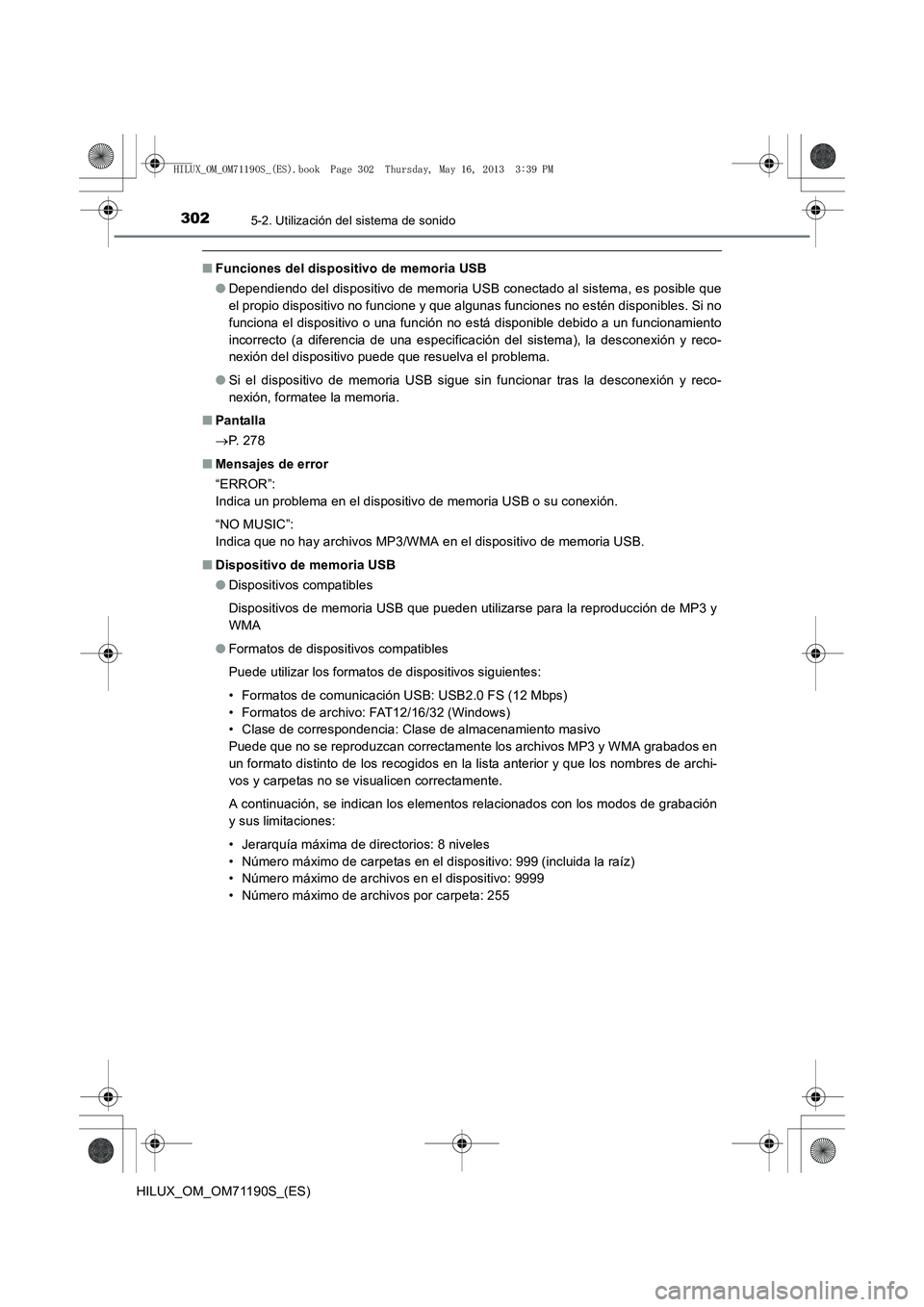 TOYOTA HILUX 2014 Manuale de Empleo (in Spanish) 3025-2. Utilización del sistema de sonido
HILUX_OM_OM71190S_(ES)
■Funciones del dispositivo de memoria USB
●Dependiendo del dispositivo de memoria USB conectado al sistema, es posible que
el prop TOYOTA HILUX 2014 Manuale de Empleo (in Spanish) 3025-2. Utilización del sistema de sonido
HILUX_OM_OM71190S_(ES)
■Funciones del dispositivo de memoria USB
●Dependiendo del dispositivo de memoria USB conectado al sistema, es posible que
el prop