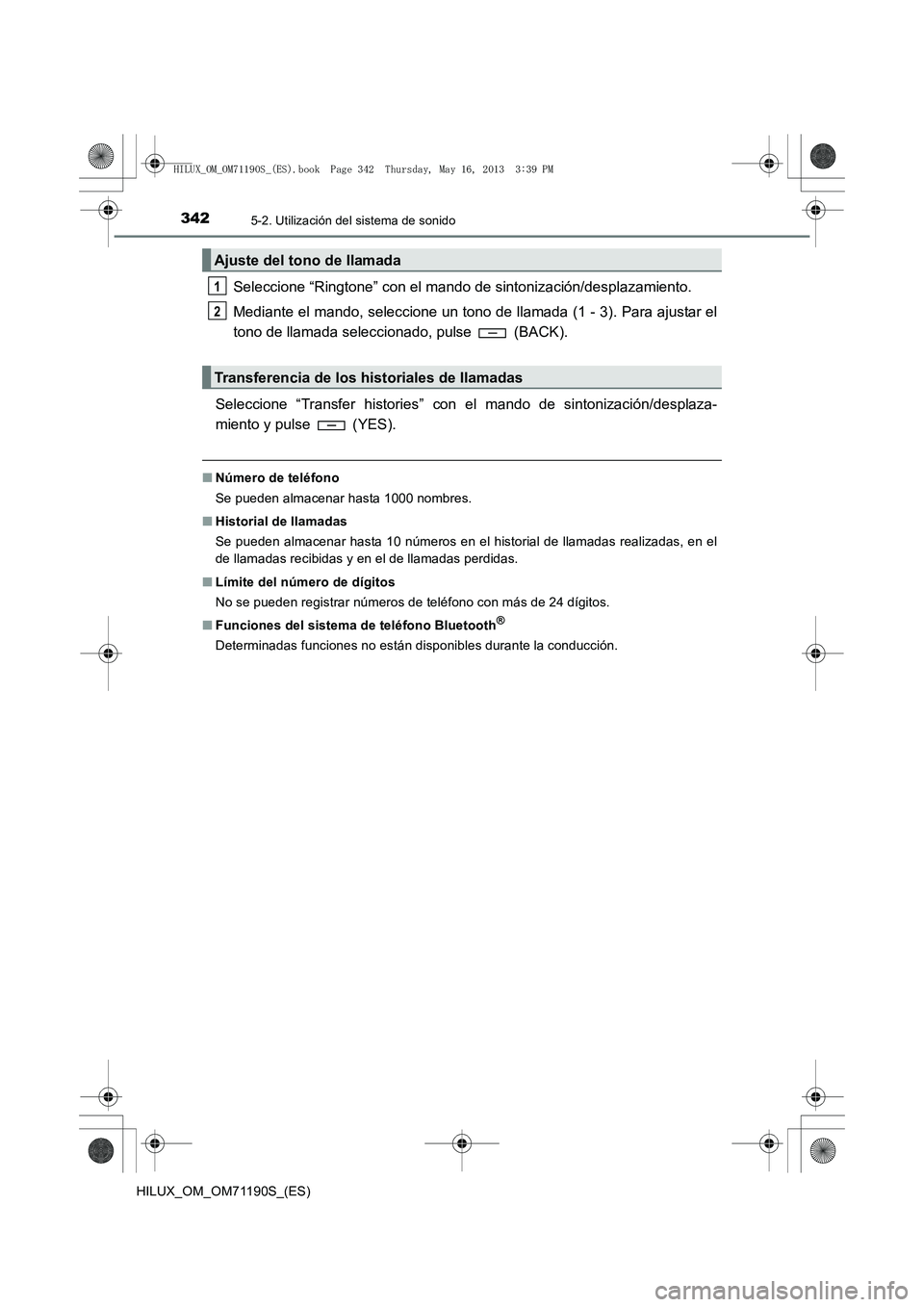 TOYOTA HILUX 2014 Manuale de Empleo (in Spanish) 3425-2. Utilización del sistema de sonido
HILUX_OM_OM71190S_(ES)
Seleccione “Ringtone” con el mando de sintonización/desplazamiento.
Mediante el mando, seleccione un tono de llamada (1 - 3). Par TOYOTA HILUX 2014 Manuale de Empleo (in Spanish) 3425-2. Utilización del sistema de sonido
HILUX_OM_OM71190S_(ES)
Seleccione “Ringtone” con el mando de sintonización/desplazamiento.
Mediante el mando, seleccione un tono de llamada (1 - 3). Par