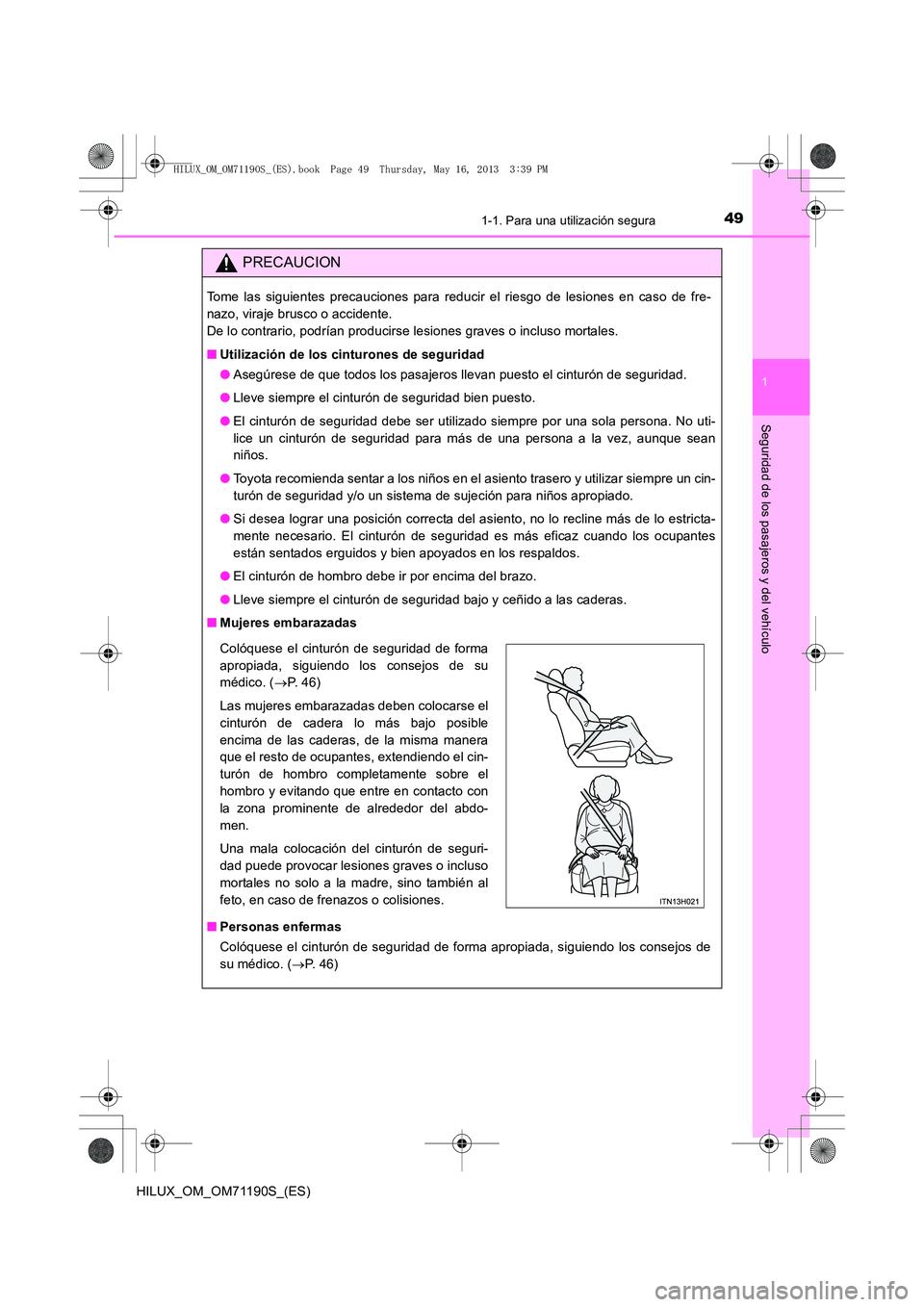 TOYOTA HILUX 2014  Manuale de Empleo (in Spanish) 491-1. Para una utilización segura
1
HILUX_OM_OM71190S_(ES)
Seguridad de los pasajeros y del vehículo
PRECAUCION
Tome las siguientes precauciones para reducir el riesgo de lesiones en caso de fre-
n