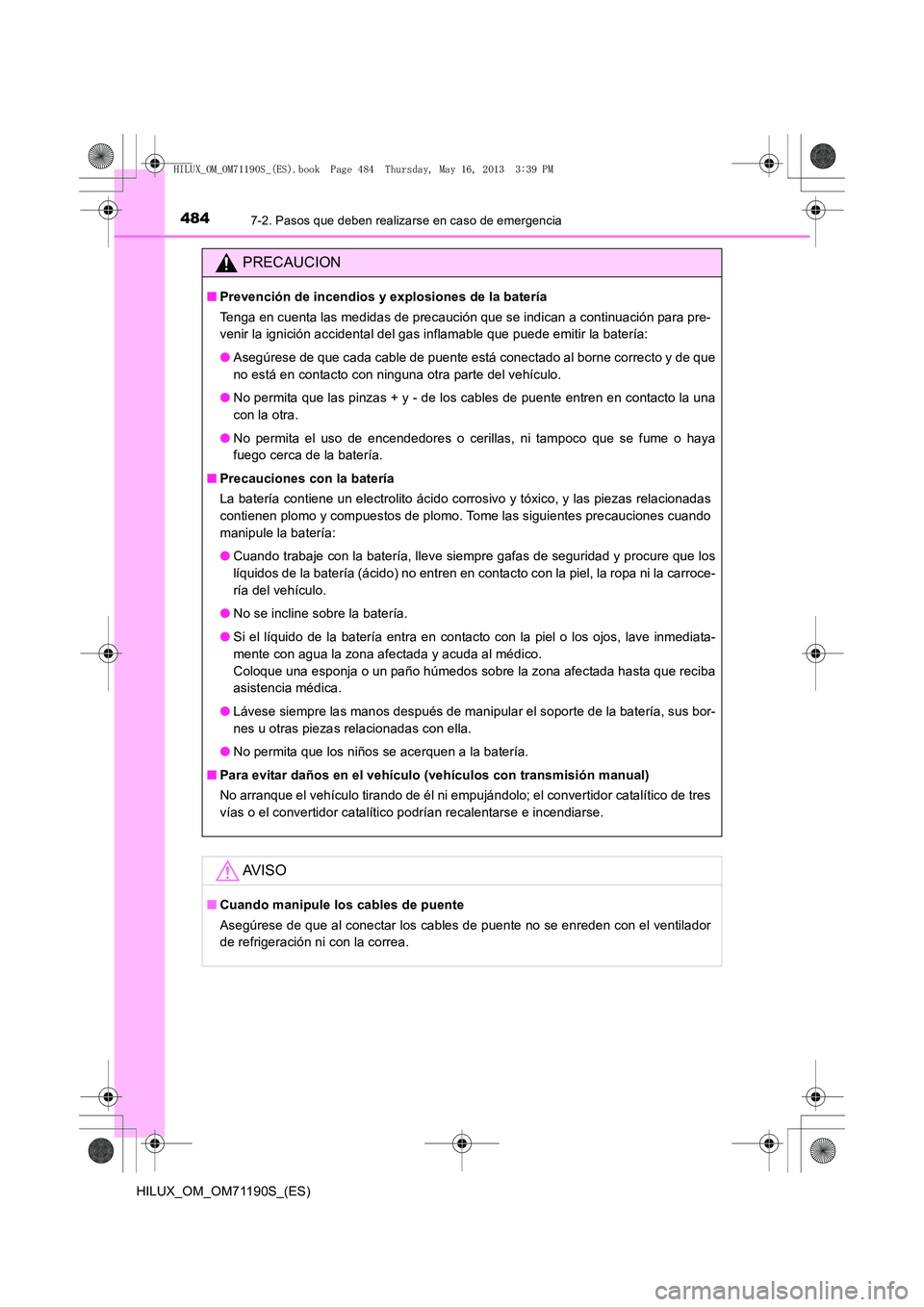TOYOTA HILUX 2014  Manuale de Empleo (in Spanish) 4847-2. Pasos que deben realizarse en caso de emergencia
HILUX_OM_OM71190S_(ES)
PRECAUCION
■Prevención de incendios y explosiones de la batería
Tenga en cuenta las medidas de precaución que se in