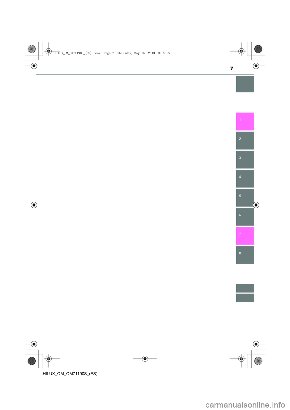 TOYOTA HILUX 2014  Manuale de Empleo (in Spanish) 7
1
8 7
6
5
4
3
2
HILUX_OM_OM71190S_(ES)
HILUX_OM_OM71190S_(ES).book  Page 7  Thursday, May 16, 2013  3:39 PM 