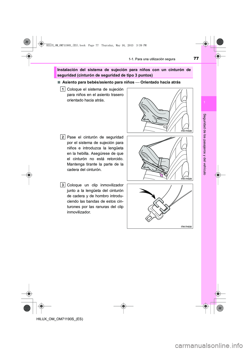 TOYOTA HILUX 2014 Manuale de Empleo (in Spanish) 771-1. Para una utilización segura
1
HILUX_OM_OM71190S_(ES)
Seguridad de los pasajeros y del vehículo
■Asiento para bebés/asiento para niños Orientado hacia atrás
Coloque el sistema de suje TOYOTA HILUX 2014 Manuale de Empleo (in Spanish) 771-1. Para una utilización segura
1
HILUX_OM_OM71190S_(ES)
Seguridad de los pasajeros y del vehículo
■Asiento para bebés/asiento para niños Orientado hacia atrás
Coloque el sistema de suje