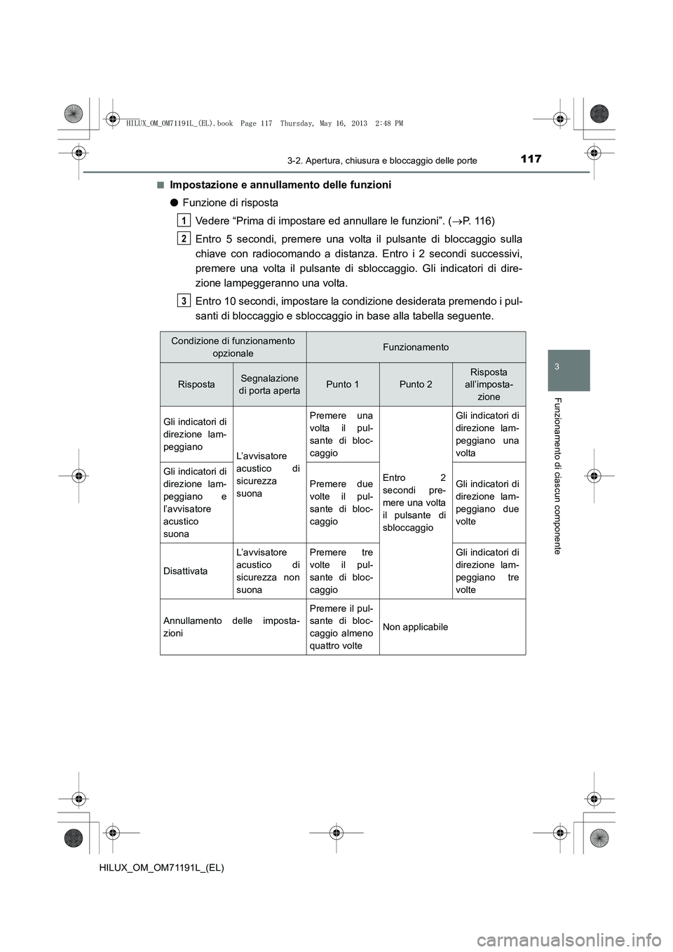 TOYOTA HILUX 2014  Manuale duso (in Italian) 1173-2. Apertura, chiusura e bloccaggio delle porte
3
Funzionamento di ciascun componente
HILUX_OM_OM71191L_(EL)■
Impostazione e annullamento delle funzioni
●
Funzione di risposta
Vedere “Prima 
