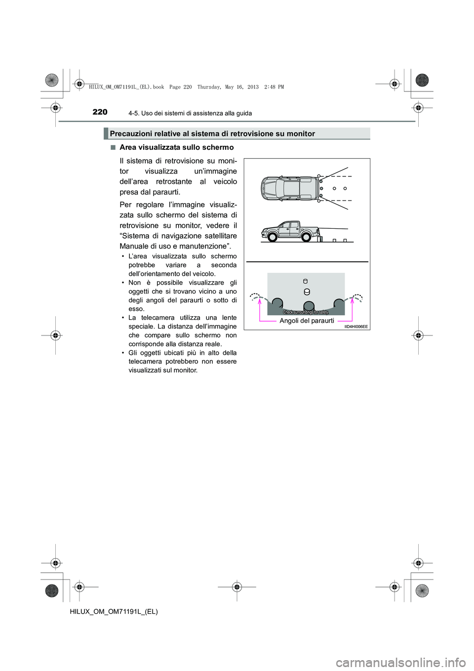 TOYOTA HILUX 2014  Manuale duso (in Italian) 2204-5. Uso dei sistemi di assistenza alla guida
HILUX_OM_OM71191L_(EL)■
Area visualizzata sullo schermo
Il sistema di retrovisione su moni-
tor visualizza un’immagine
dell’area retrostante al v