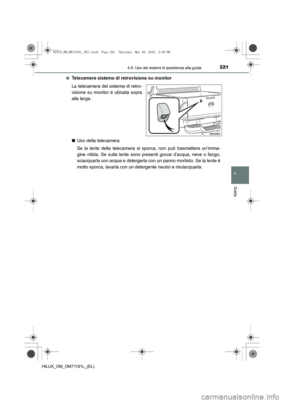 TOYOTA HILUX 2014 Manuale duso (in Italian) 2214-5. Uso dei sistemi di assistenza alla guida
4
Guida
HILUX_OM_OM71191L_(EL)■
Telecamera sistema di retrovisione su monitor
La telecamera del sistema di retro-
visione su monitor è ubicata sopra TOYOTA HILUX 2014 Manuale duso (in Italian) 2214-5. Uso dei sistemi di assistenza alla guida
4
Guida
HILUX_OM_OM71191L_(EL)■
Telecamera sistema di retrovisione su monitor
La telecamera del sistema di retro-
visione su monitor è ubicata sopra
