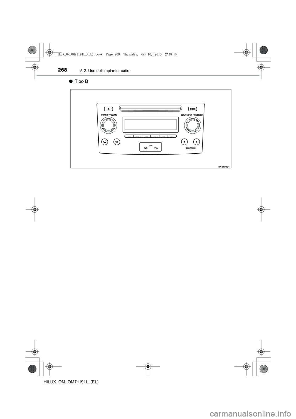 TOYOTA HILUX 2014  Manuale duso (in Italian) 2685-2. Uso dell’impianto audio
HILUX_OM_OM71191L_(EL)
●Tipo B
HILUX_OM_OM71191L_(EL).book  Page 268  Thursday, May 16, 2013   2:48 PM 