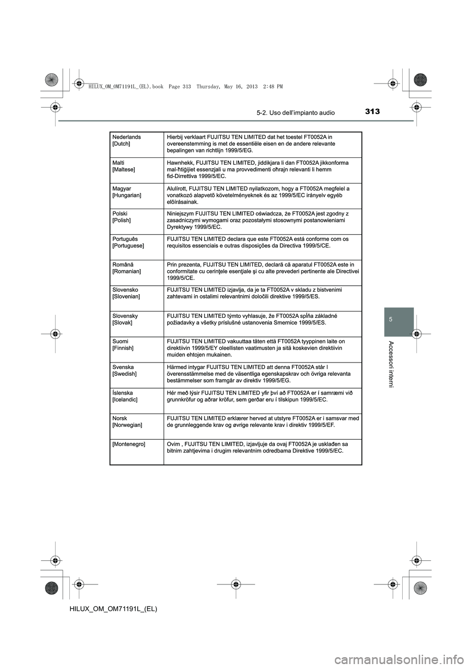 TOYOTA HILUX 2014  Manuale duso (in Italian) 3135-2. Uso dell’impianto audio
5
Accessori interni
HILUX_OM_OM71191L_(EL)
HILUX_OM_OM71191L_(EL).book  Page 313  Thursday, May 16, 2013  2:48 PM 