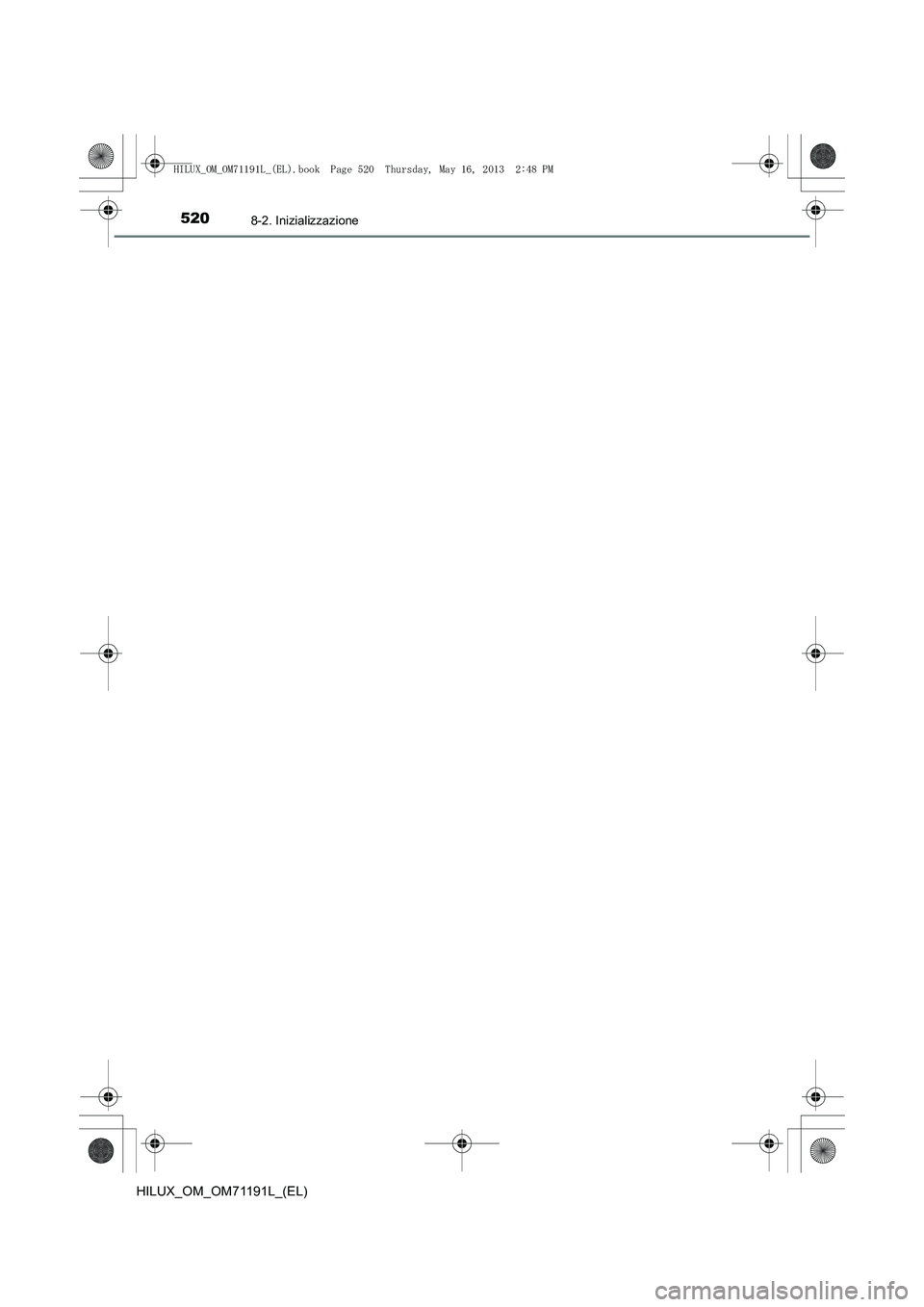 TOYOTA HILUX 2014  Manuale duso (in Italian) 5208-2. Inizializzazione
HILUX_OM_OM71191L_(EL)
HILUX_OM_OM71191L_(EL).book  Page 520  Thursday, May 16, 2013  2:48 PM 