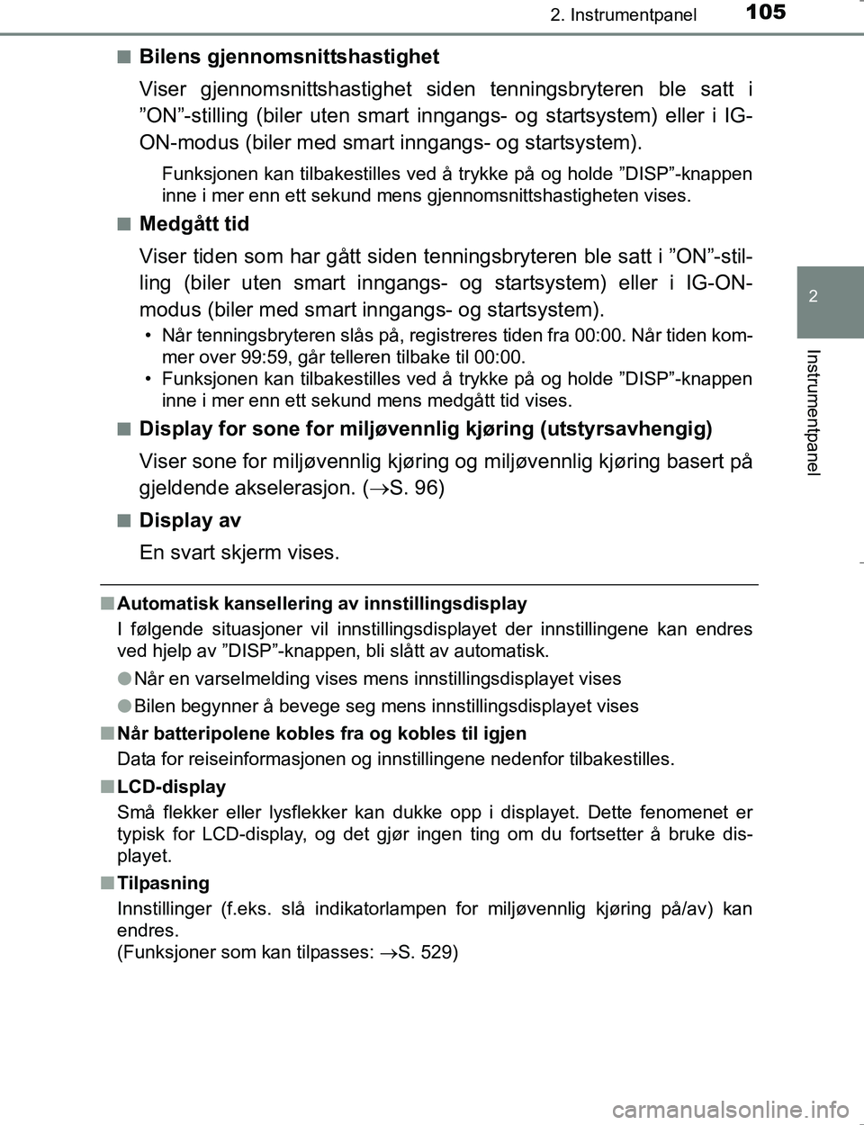 TOYOTA HILUX 2016  Instruksjoner for bruk (in Norwegian) 1052. Instrumentpanel
2
Instrumentpanel
OM0K196En
Bilens gjennomsnittshastighet
Viser gjennomsnittshastighet sid
en tenningsbryteren ble satt i
”ON”-stilling (biler uten smart innga ngs- og starts