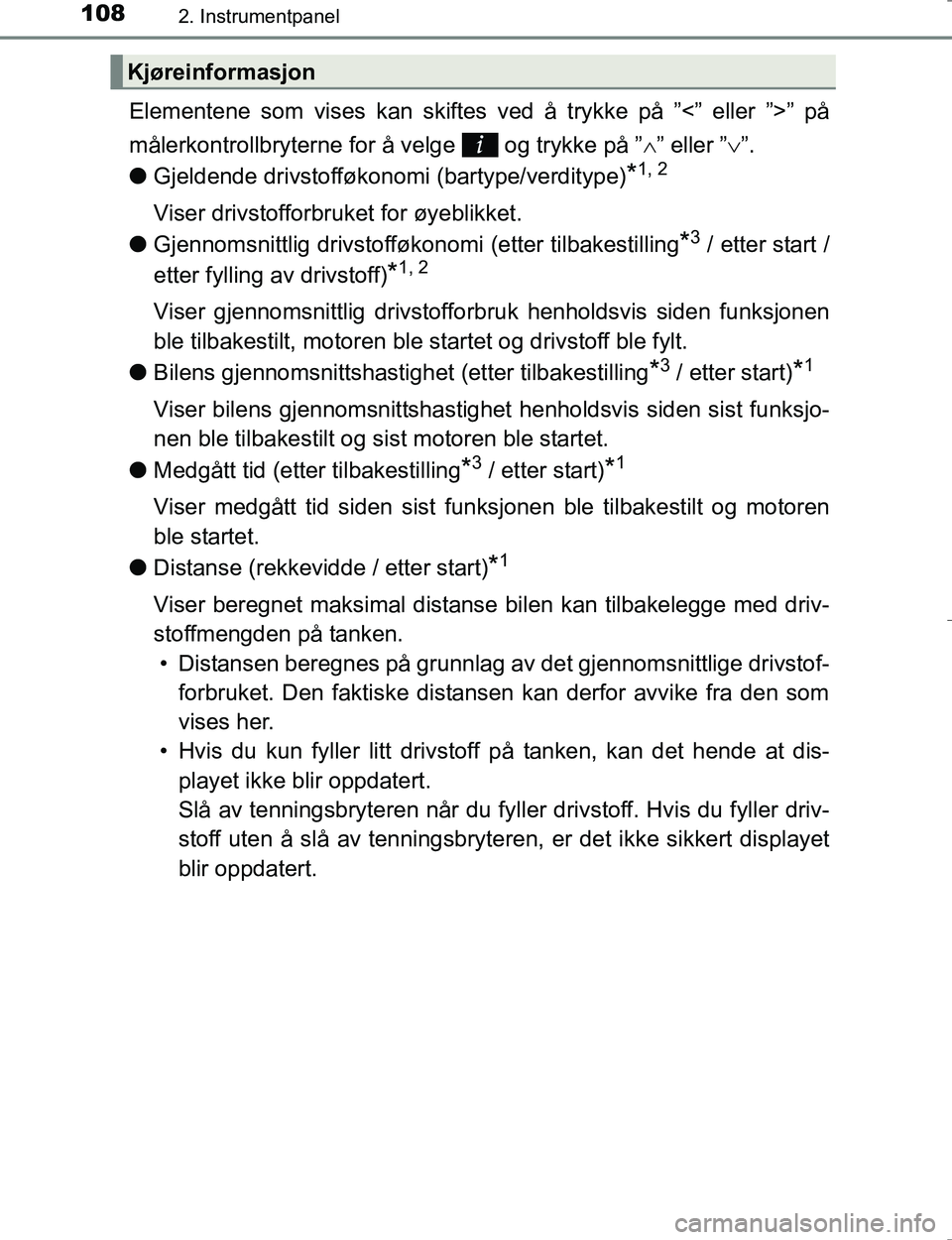 TOYOTA HILUX 2016  Instruksjoner for bruk (in Norwegian) 1082. Instrumentpanel
OM0K196E
Elementene som vises kan skiftes ved å trykke på ”<” eller ”>” på
målerkontrollbryterne for å velge   og trykke på ” ” eller ” ”.
l Gjeldende