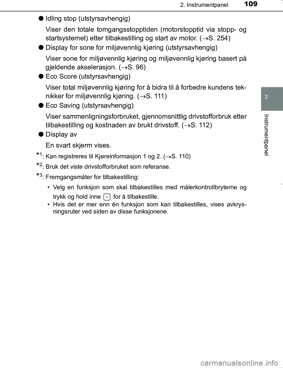 TOYOTA HILUX 2016  Instruksjoner for bruk (in Norwegian) 1092. Instrumentpanel
2
Instrumentpanel
OM0K196E
lIdling stop (utstyrsavhengig)
Viser den totale tomgangsstoppti den (motorstopptid via stopp- og
startsystemet) etter tilbakes tilling og start av moto