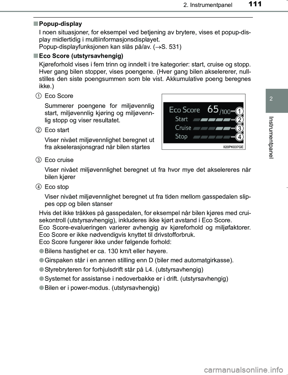 TOYOTA HILUX 2016  Instruksjoner for bruk (in Norwegian) 1112. Instrumentpanel
2
Instrumentpanel
OM0K196E
nPopup-display
I noen situasjoner, for eksempel ved bet jening av brytere, vises et popup-dis-
play midlertidig i multiinformasjonsdisplayet. 
Popup-di