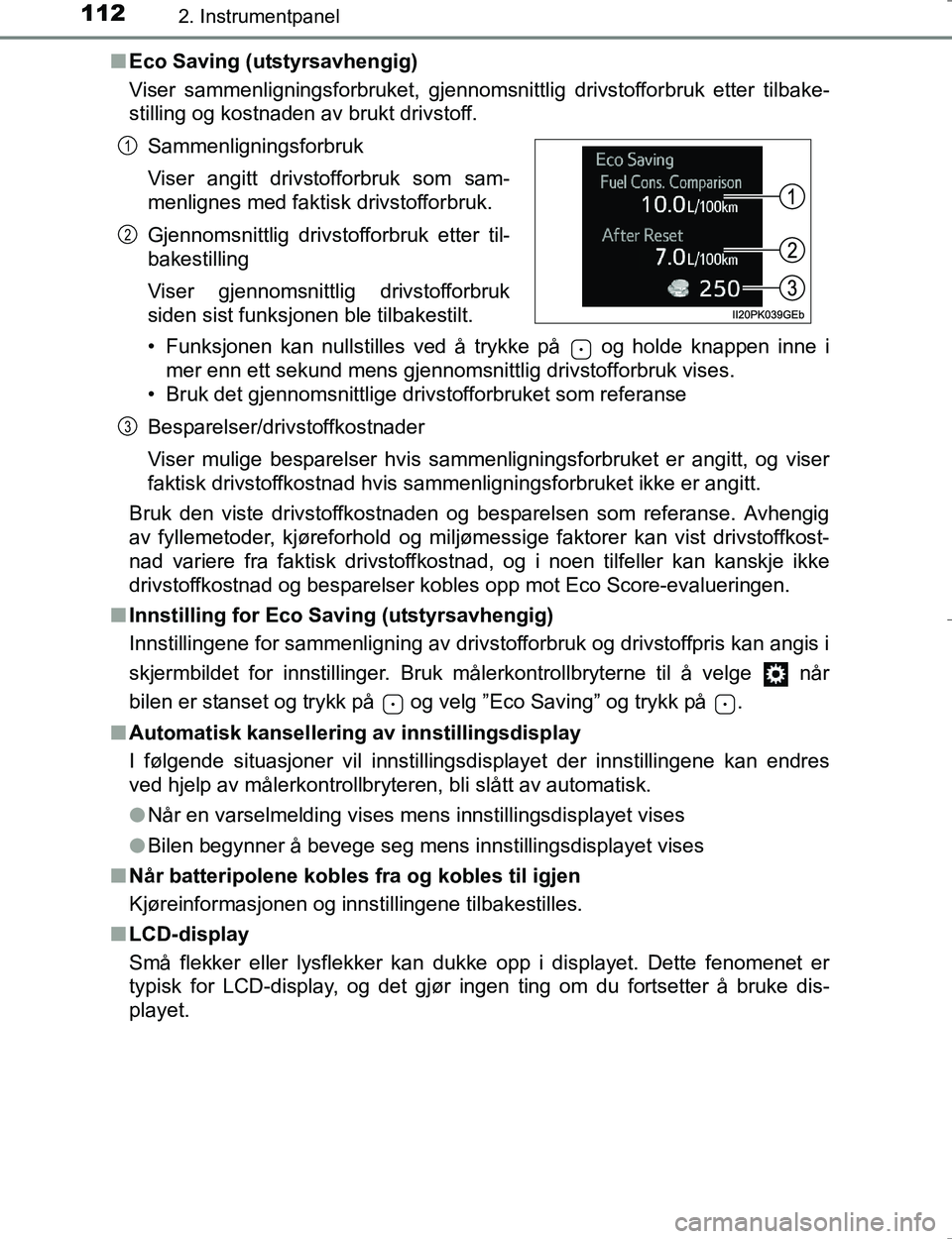 TOYOTA HILUX 2016  Instruksjoner for bruk (in Norwegian) 1122. Instrumentpanel
OM0K196En
Eco Saving (utstyrsavhengig)
Viser sammenligningsforbruket, gjennomsnittlig drivstofforbruk etter tilbake-
stilling og kostnaden av brukt drivstoff.
• Funksjonen kan 