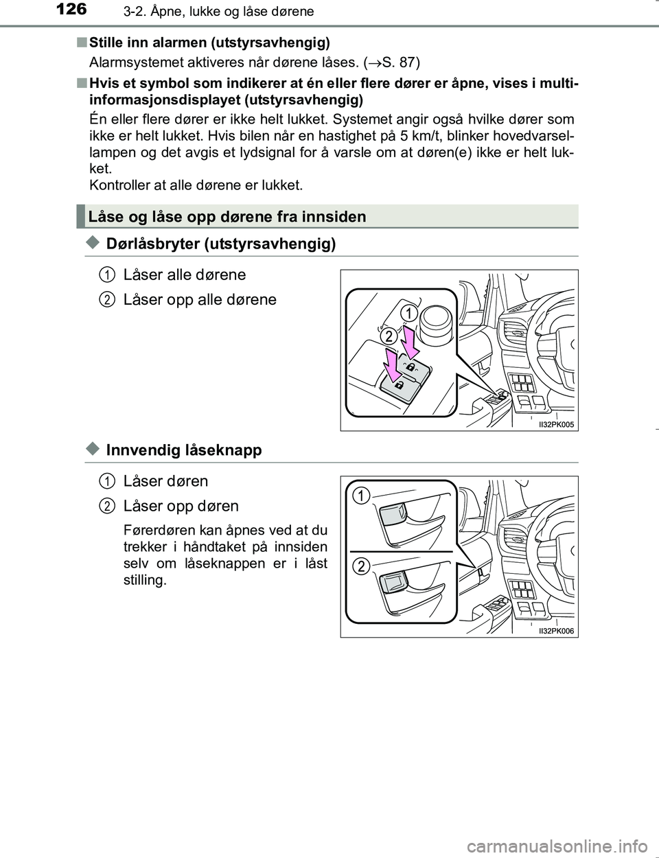 TOYOTA HILUX 2016  Instruksjoner for bruk (in Norwegian) 1263-2. Åpne, lukke og låse dørene
OM0K196En
Stille inn alarmen (utstyrsavhengig)
Alarmsystemet aktiveres når dørene låses. ( S. 87)
n Hvis et symbol som indikerer at én e ller flere dører 