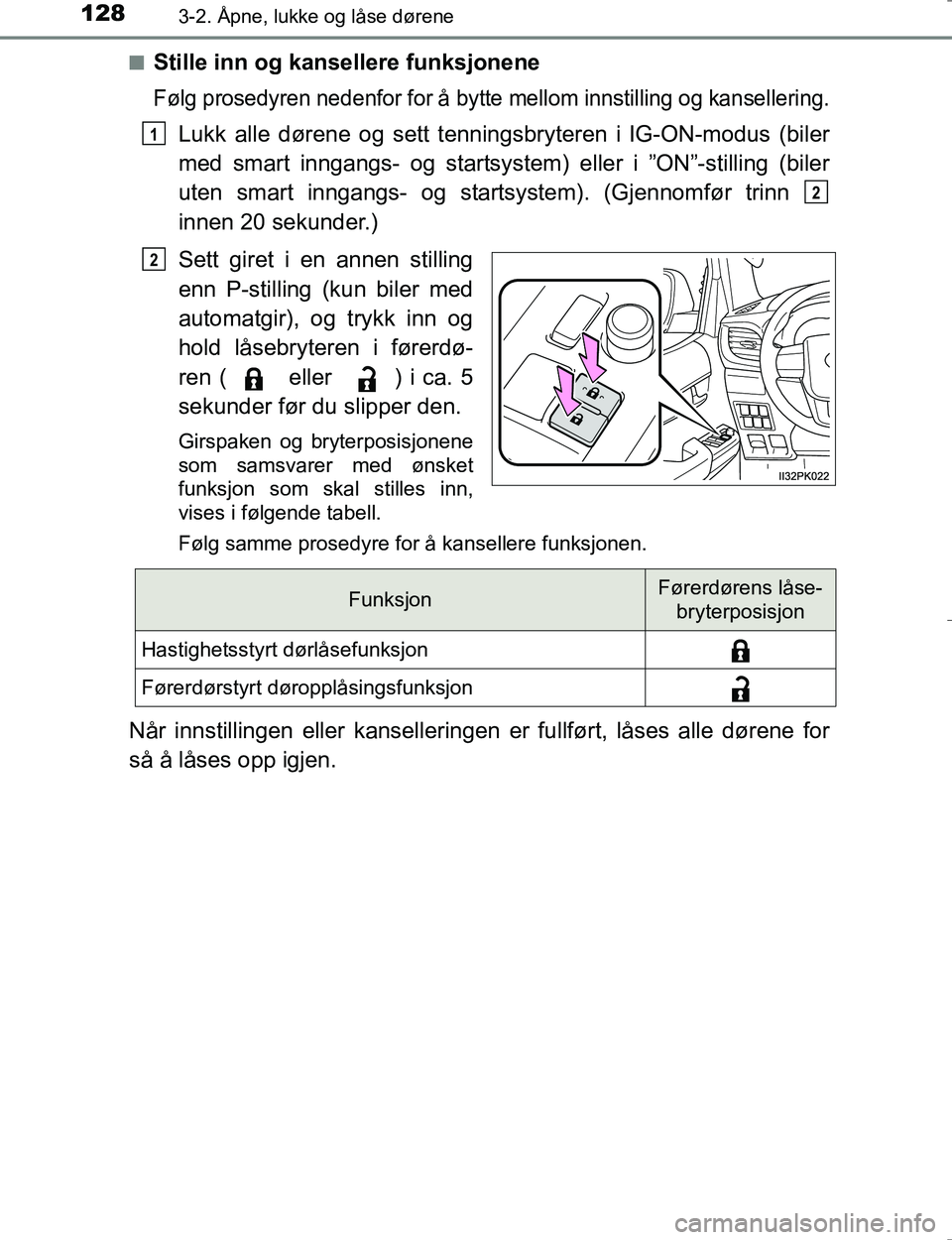 TOYOTA HILUX 2016  Instruksjoner for bruk (in Norwegian) 1283-2. Åpne, lukke og låse dørene
OM0K196En
Stille inn og kansellere funksjonene
Følg prosedyren nedenfor for å bytte mellom innstilling og kansellering.
Lukk alle dørene og sett tenningsbryter