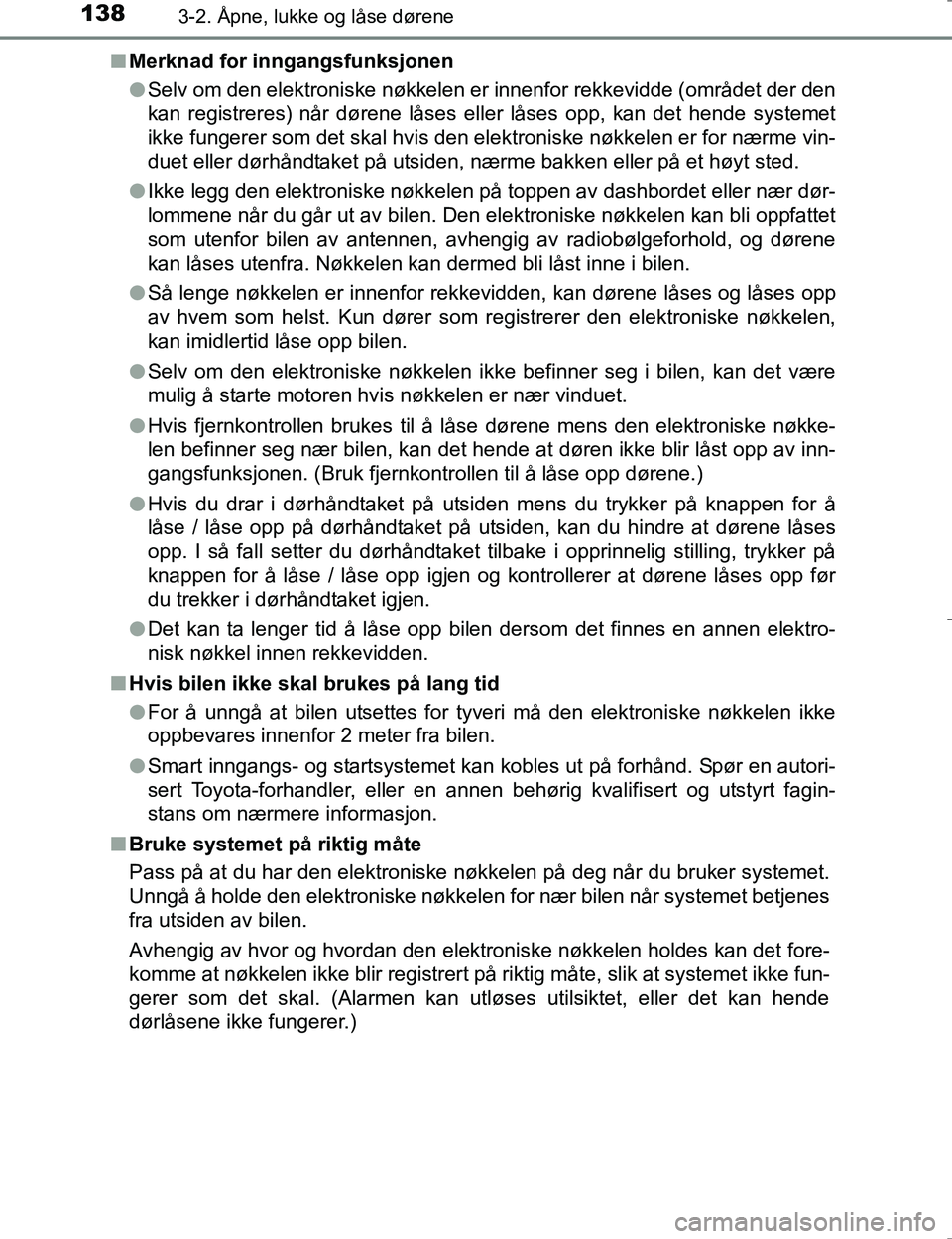 TOYOTA HILUX 2016  Instruksjoner for bruk (in Norwegian) 1383-2. Åpne, lukke og låse dørene
OM0K196En
Merknad for inngangsfunksjonen
lSelv om den elektroniske nøkkelen er innenfor rekkevidde (området der den
kan registreres) når dørene låses eller l