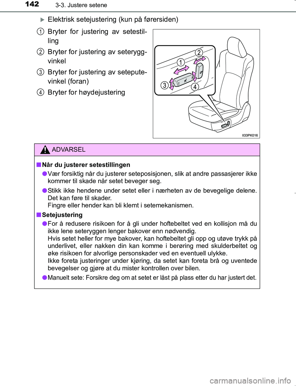 TOYOTA HILUX 2016 Instruksjoner for bruk (in Norwegian) 1423-3. Justere setene
OM0K196E
Elektrisk setejustering (kun på førersiden)
Bryter for justering av setestil-
ling
Bryter for justering av seterygg-
vinkel
Bryter for justering av setepute-
vinke TOYOTA HILUX 2016 Instruksjoner for bruk (in Norwegian) 1423-3. Justere setene
OM0K196E
Elektrisk setejustering (kun på førersiden)
Bryter for justering av setestil-
ling
Bryter for justering av seterygg-
vinkel
Bryter for justering av setepute-
vinke