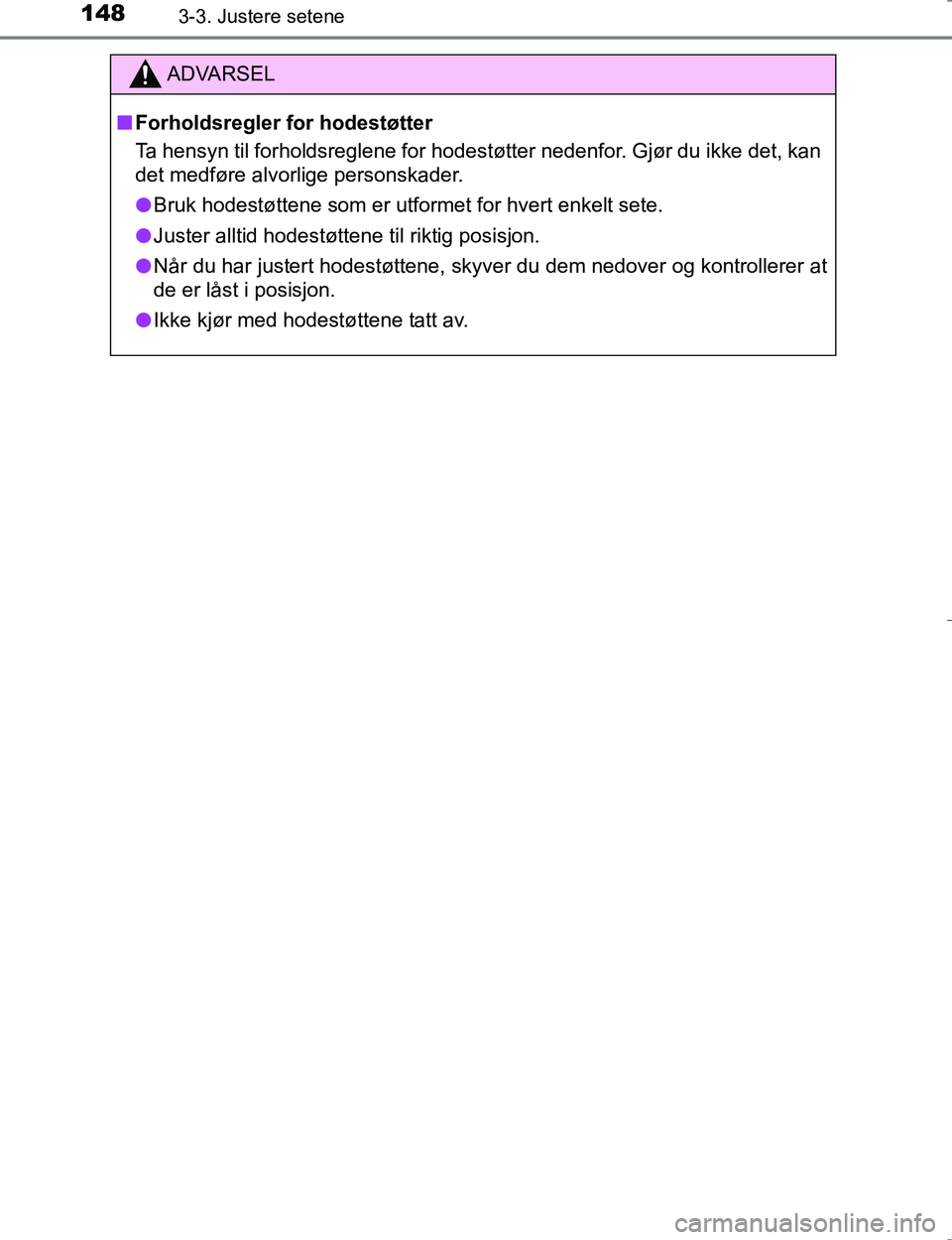 TOYOTA HILUX 2016 Instruksjoner for bruk (in Norwegian) 1483-3. Justere setene
OM0K196E
ADVARSEL
nForholdsregler for hodestøtter
Ta hensyn til forholdsreglene for hodes tøtter nedenfor. Gjør du ikke det, kan
det medføre alvorlige personskader.
l Bruk h TOYOTA HILUX 2016 Instruksjoner for bruk (in Norwegian) 1483-3. Justere setene
OM0K196E
ADVARSEL
nForholdsregler for hodestøtter
Ta hensyn til forholdsreglene for hodes tøtter nedenfor. Gjør du ikke det, kan
det medføre alvorlige personskader.
l Bruk h
